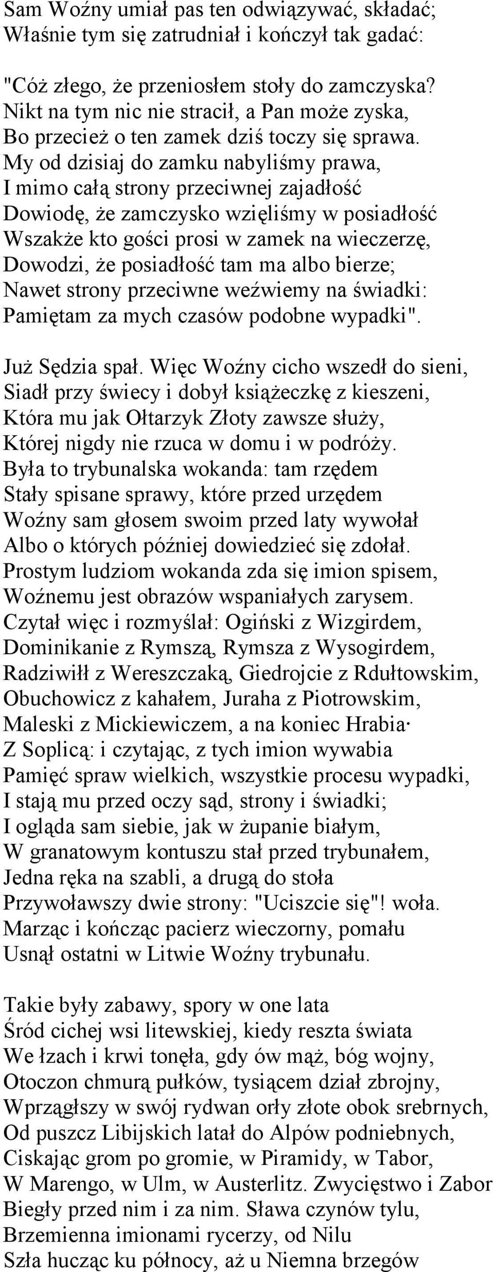 My od dzisiaj do zamku nabyliśmy prawa, I mimo całą strony przeciwnej zajadłość Dowiodę, że zamczysko wzięliśmy w posiadłość Wszakże kto gości prosi w zamek na wieczerzę, Dowodzi, że posiadłość tam