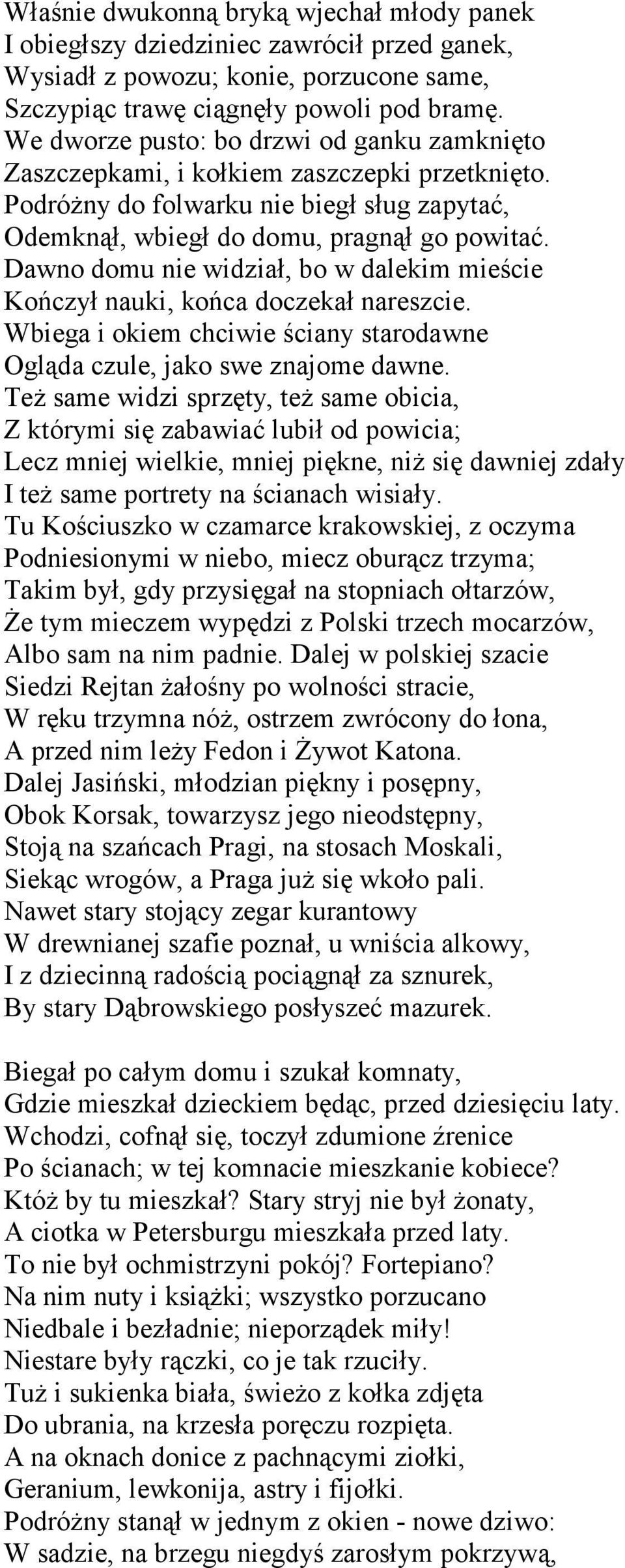 Dawno domu nie widział, bo w dalekim mieście Kończył nauki, końca doczekał nareszcie. Wbiega i okiem chciwie ściany starodawne Ogląda czule, jako swe znajome dawne.