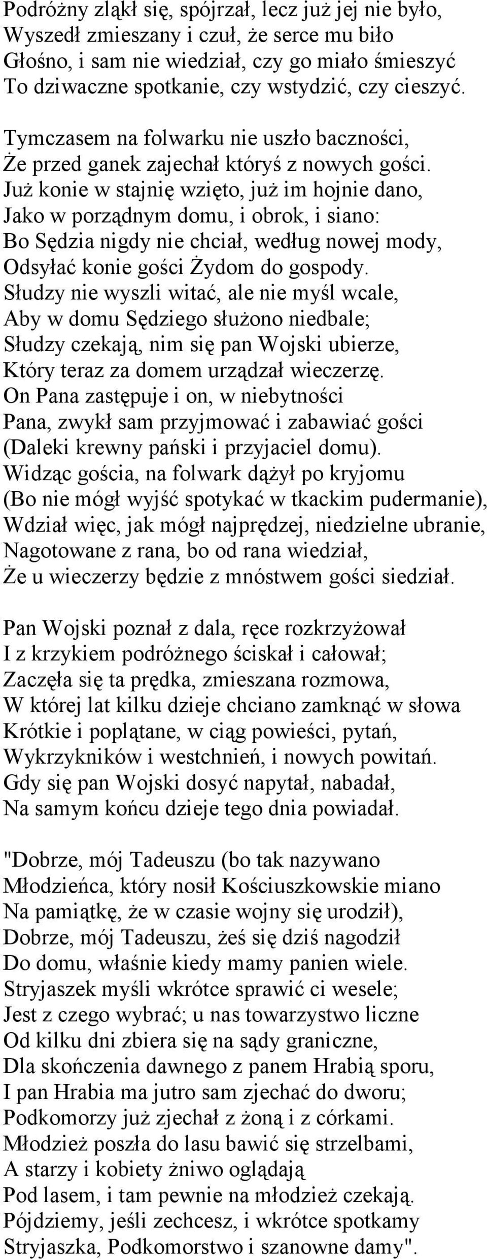 Już konie w stajnię wzięto, już im hojnie dano, Jako w porządnym domu, i obrok, i siano: Bo Sędzia nigdy nie chciał, według nowej mody, Odsyłać konie gości Żydom do gospody.