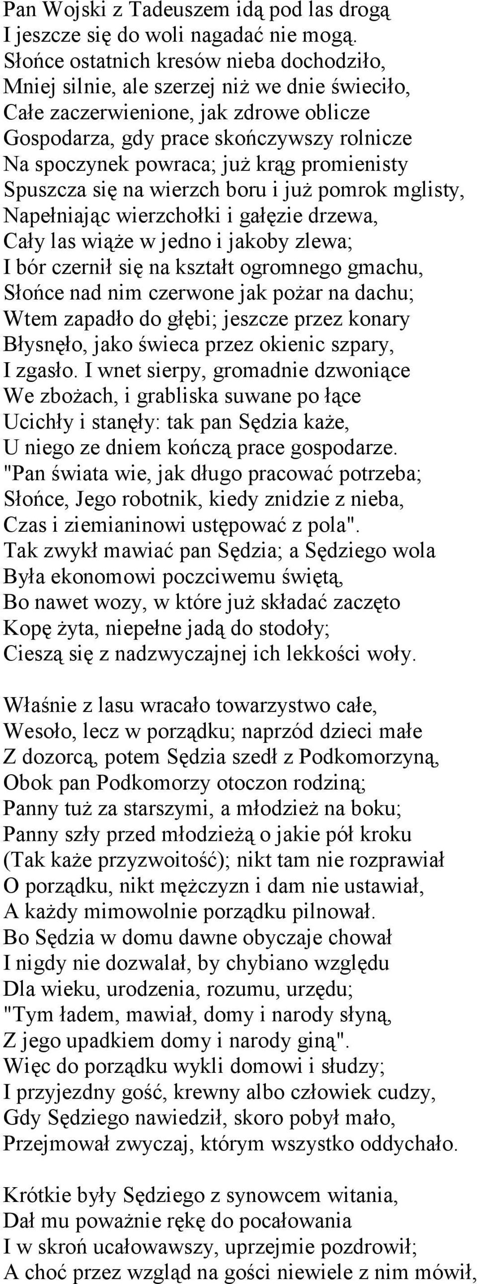 krąg promienisty Spuszcza się na wierzch boru i już pomrok mglisty, Napełniając wierzchołki i gałęzie drzewa, Cały las wiąże w jedno i jakoby zlewa; I bór czernił się na kształt ogromnego gmachu,