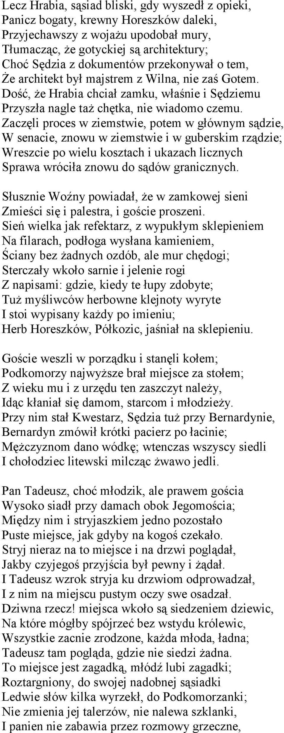 Zaczęli proces w ziemstwie, potem w głównym sądzie, W senacie, znowu w ziemstwie i w guberskim rządzie; Wreszcie po wielu kosztach i ukazach licznych Sprawa wróciła znowu do sądów granicznych.