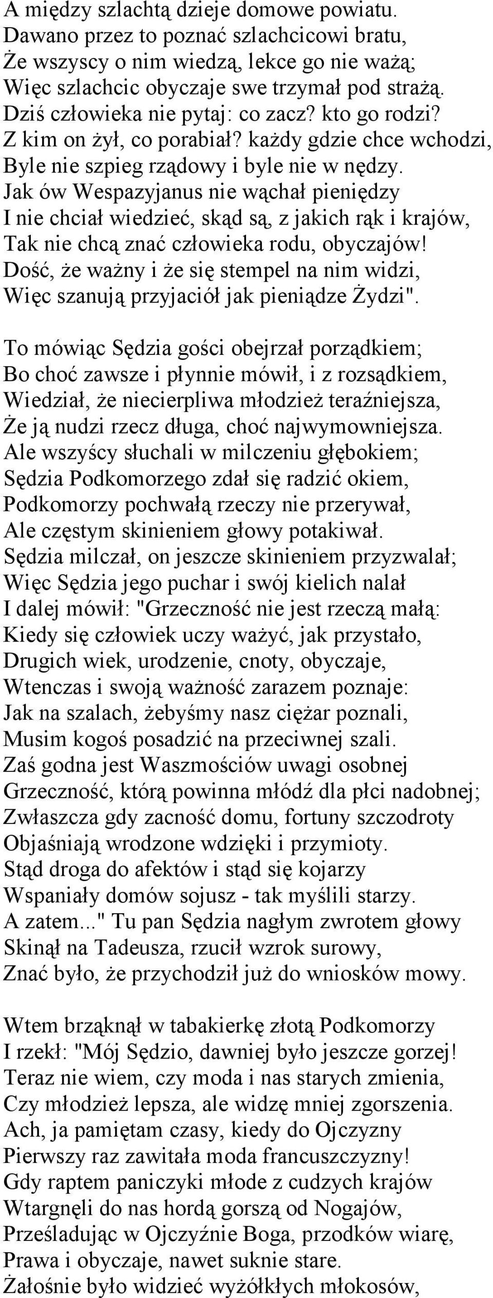 Jak ów Wespazyjanus nie wąchał pieniędzy I nie chciał wiedzieć, skąd są, z jakich rąk i krajów, Tak nie chcą znać człowieka rodu, obyczajów!