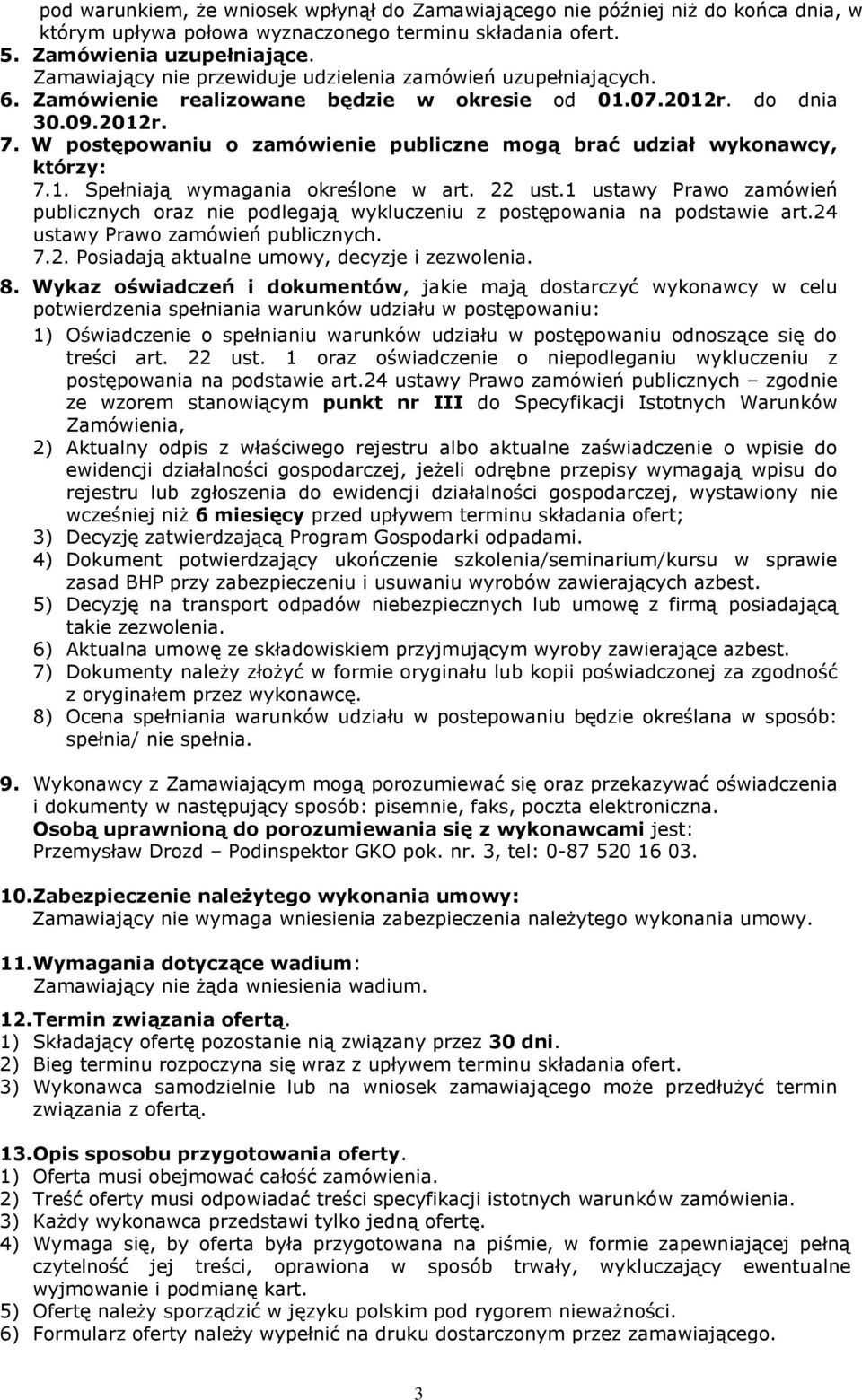 W postępowaniu o zamówienie publiczne mogą brać udział wykonawcy, którzy: 7.1. Spełniają wymagania określone w art. 22 ust.