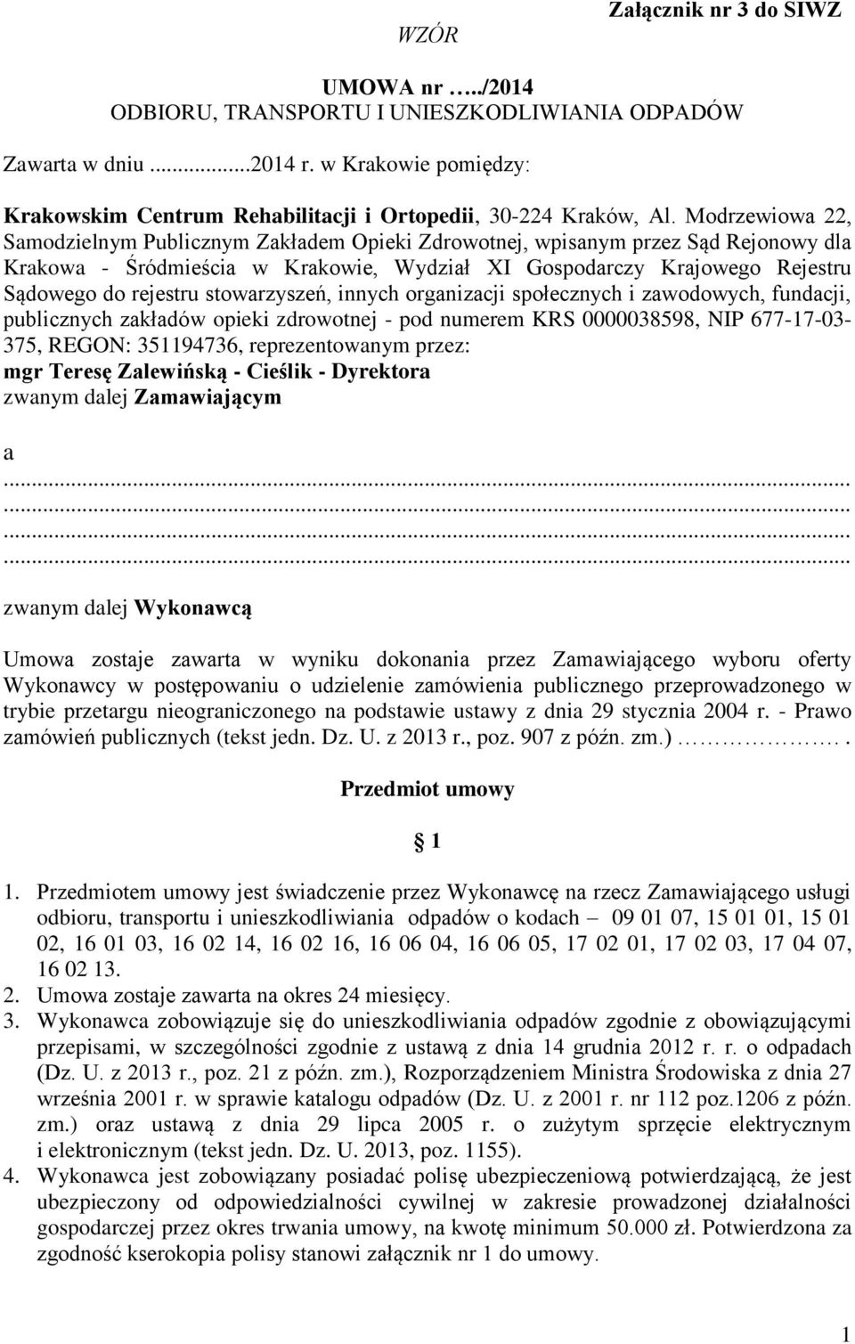 Modrzewiowa 22, Samodzielnym Publicznym Zakładem Opieki Zdrowotnej, wpisanym przez Sąd Rejonowy dla Krakowa - Śródmieścia w Krakowie, Wydział XI Gospodarczy Krajowego Rejestru Sądowego do rejestru