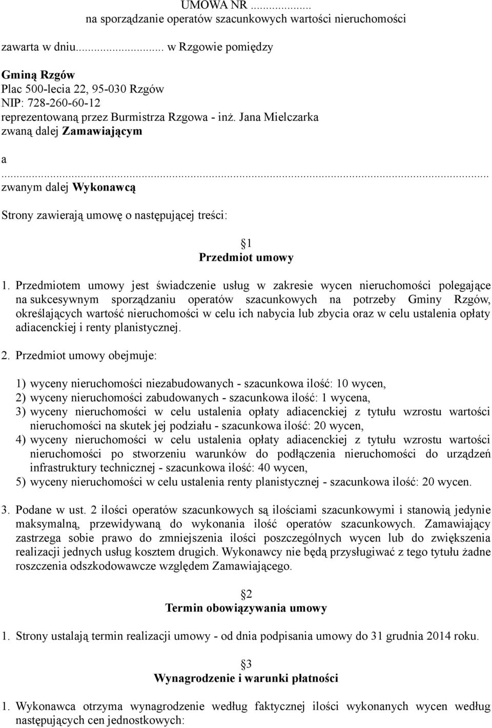 .. zwanym dalej Wykonawcą Strony zawierają umowę o następującej treści: 1 Przedmiot umowy 1.