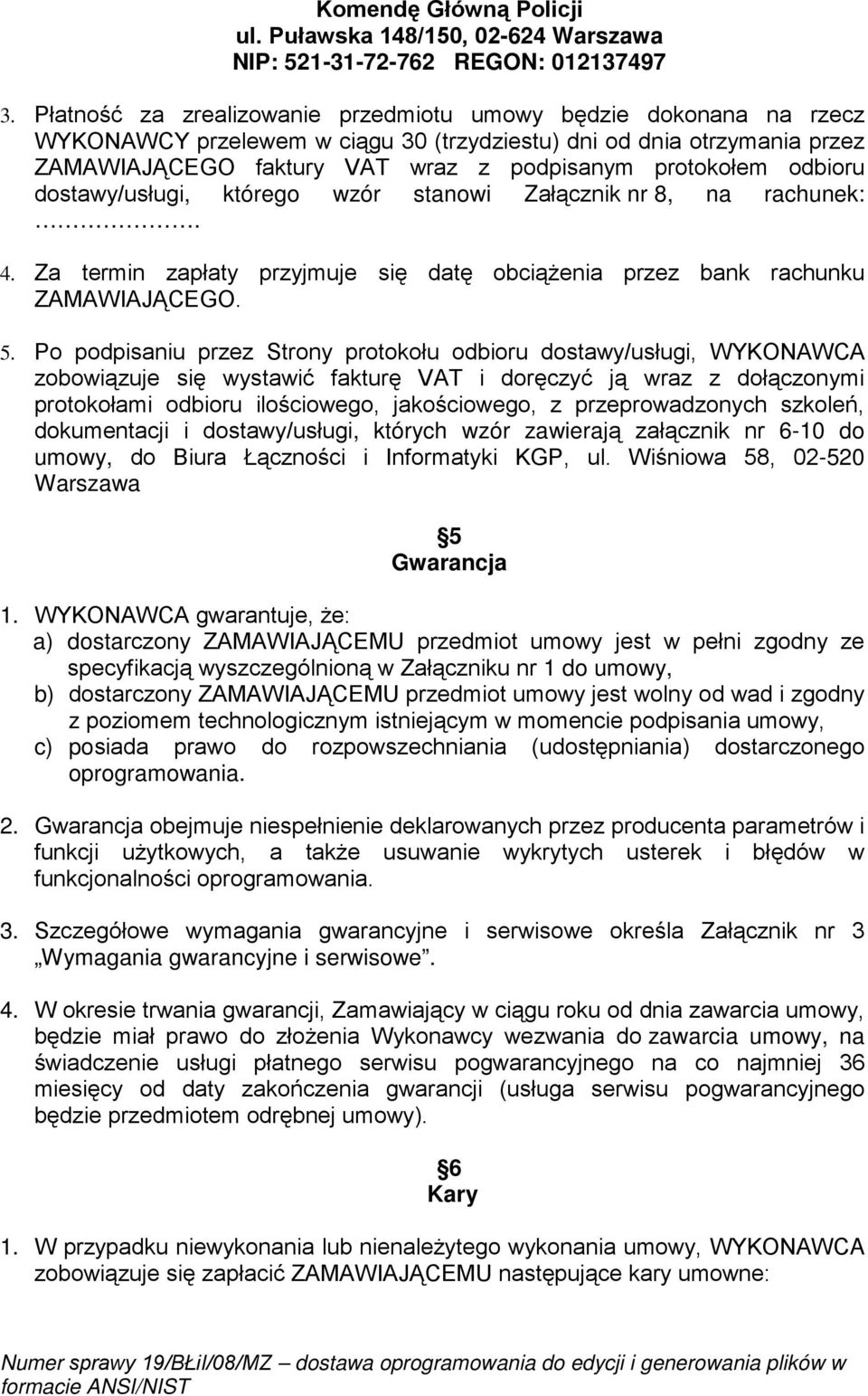 odbioru dostawy/usługi, którego wzór stanowi Załącznik nr 8, na rachunek:. 4. Za termin zapłaty przyjmuje się datę obciąŝenia przez bank rachunku ZAMAWIAJĄCEGO. 5.