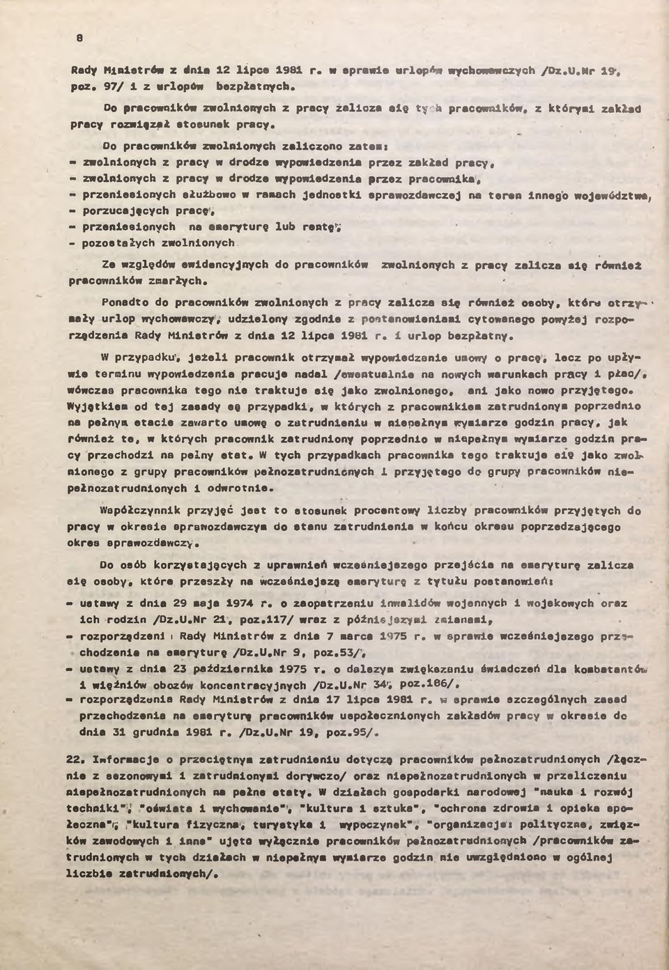 Oo pracownków zwolnonych zalczono zatemt - zwolnonych z pracy w drodze wypowedzena przez zakład pracy, - zwolnonych z pracy w drodze wypowedzena przez pracownka, - przenesonych służbowo w ramach