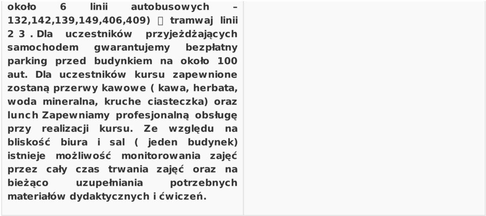 Dla uczestników kursu zapewnione zostaną przerwy kawowe ( kawa, herbata, woda mineralna, kruche ciasteczka) oraz lunc h Zapewniamy