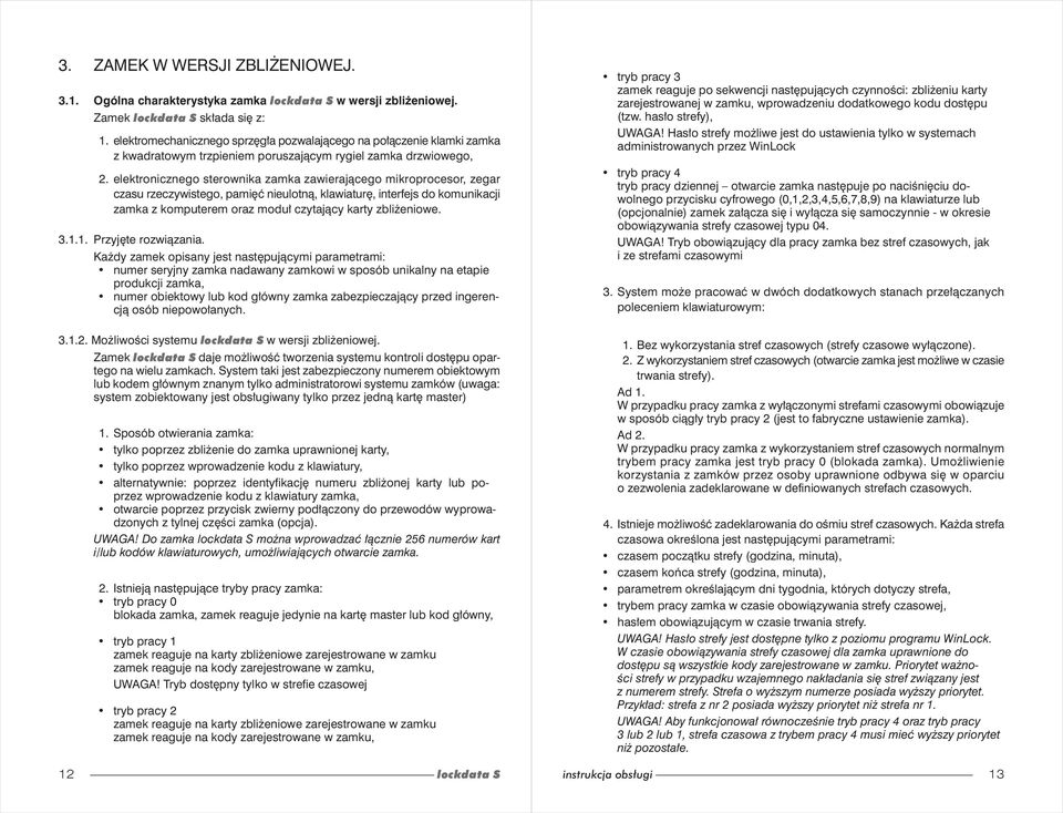 elektronicznego sterownika zamka zawierającego mikroprocesor, zegar czasu rzeczywistego, pamięć nieulotną, klawiaturę, interfejs do komunikacji zamka z komputerem oraz moduł czytający karty