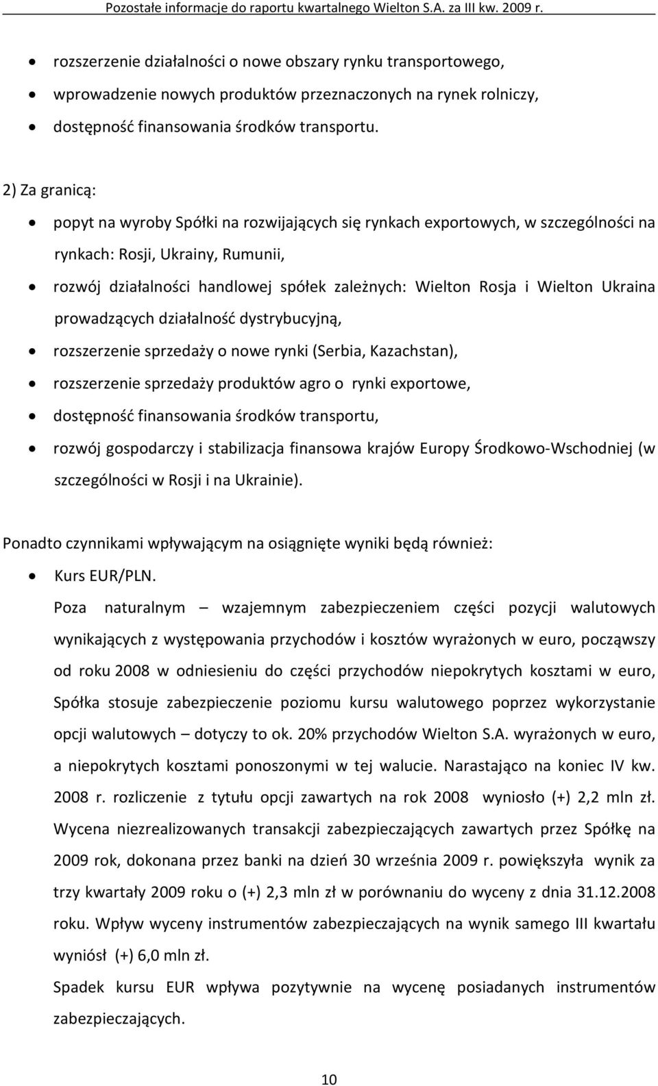Wielton Ukraina prowadzących działalność dystrybucyjną, rozszerzenie sprzedaży o nowe rynki (Serbia, Kazachstan), rozszerzenie sprzedaży produktów agro o rynki exportowe, dostępność finansowania