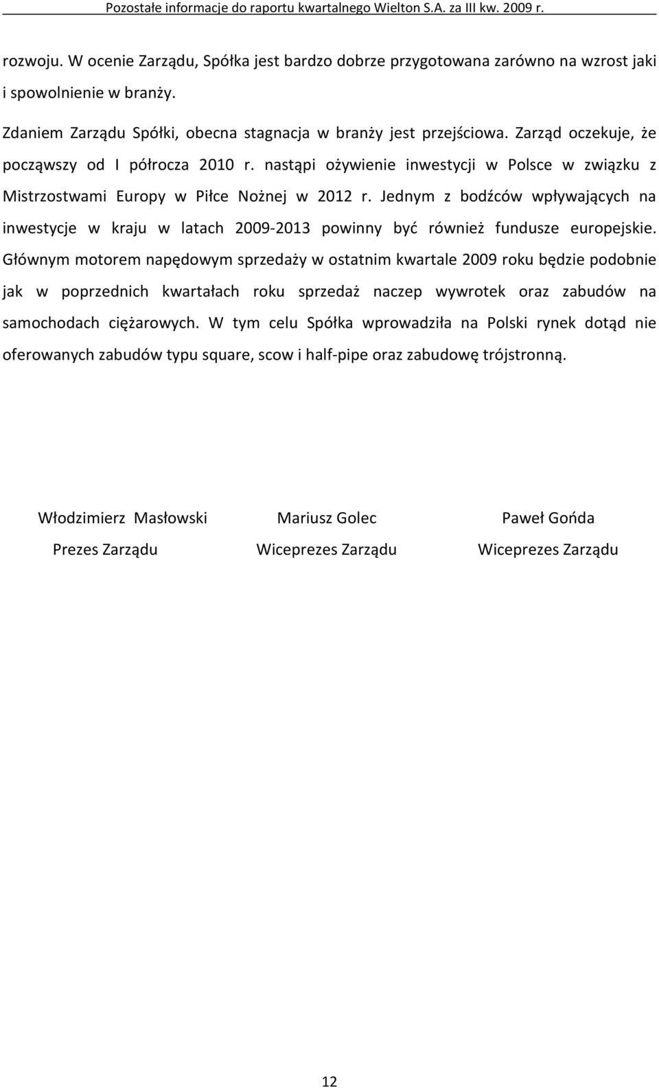 Jednym z bodźców wpływających na inwestycje w kraju w latach 2009-2013 powinny być również fundusze europejskie.