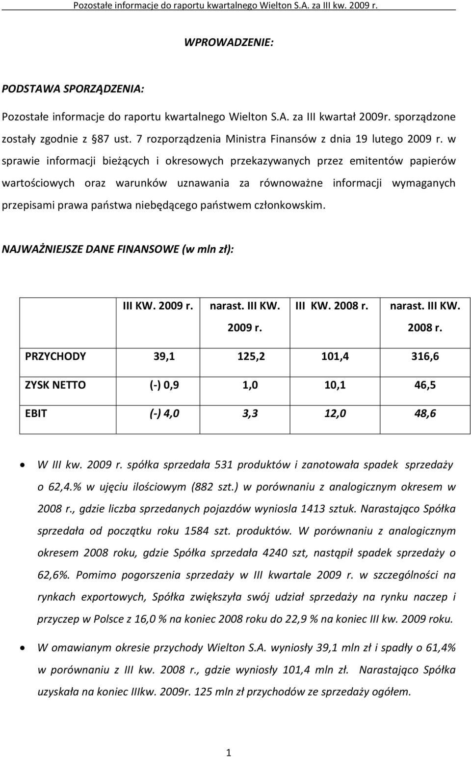 w sprawie informacji bieżących i okresowych przekazywanych przez emitentów papierów wartościowych oraz warunków uznawania za równoważne informacji wymaganych przepisami prawa państwa niebędącego