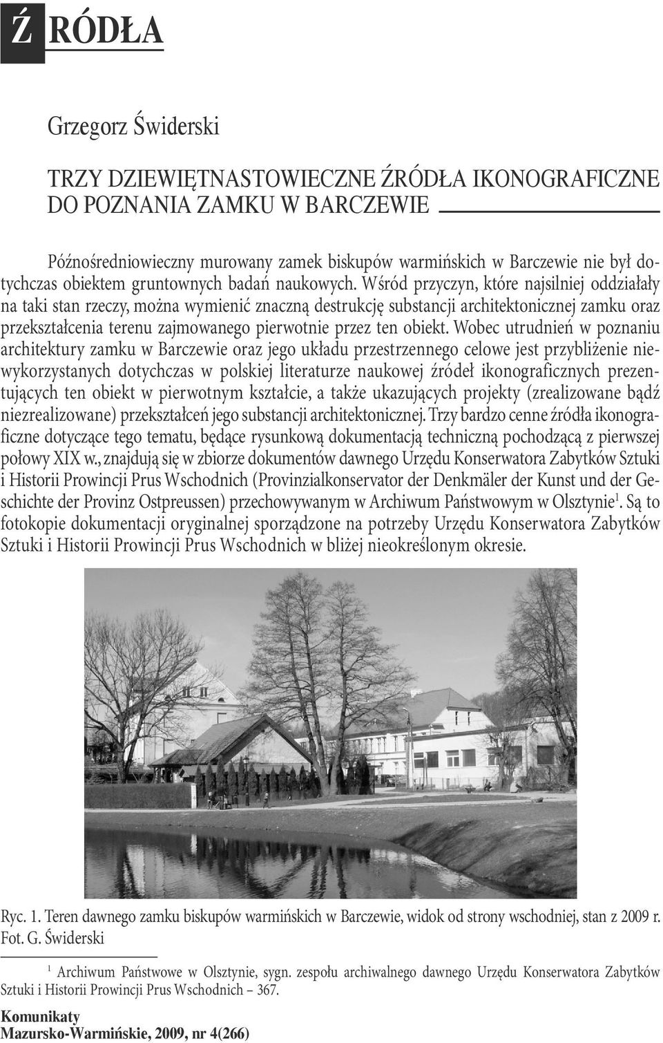 Wśród przyczyn, które najsilniej oddziałały na taki stan rzeczy, można wymienić znaczną destrukcję substancji architektonicznej zamku oraz przekształcenia terenu zajmowanego pierwotnie przez ten