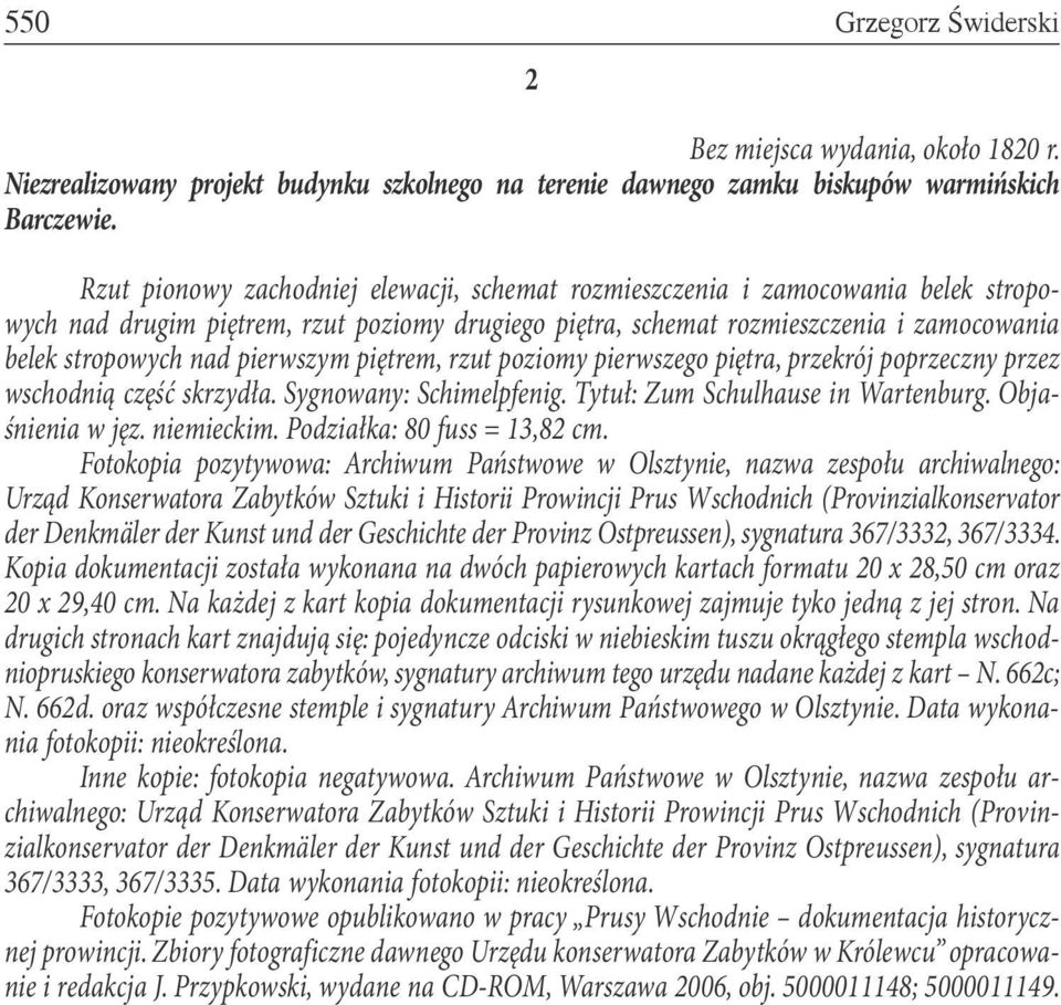 pierwszym piętrem, rzut poziomy pierwszego piętra, przekrój poprzeczny przez wschodnią część skrzydła. Sygnowany: Schimelpfenig. Tytuł: Zum Schulhause in Wartenburg. Objaśnienia w jęz. niemieckim.