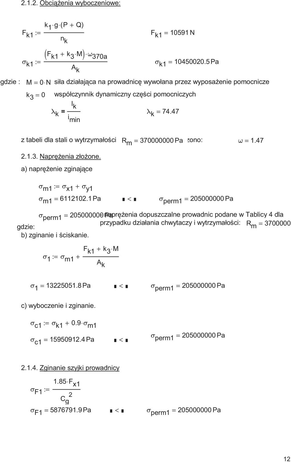 47 min z tabeli dla stali o wytzymałoci R m = 70000000 wyznaczono: Pa ω = 1.47.1.. Napenia złoone. a) napenie zginajce σ m1 := σ x1 + σ y1 σ m1 = 61110.