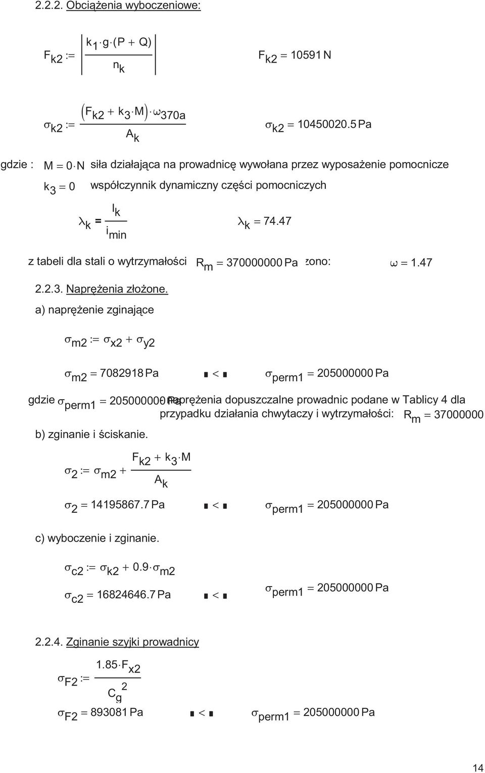 47 min z tabeli dla stali o wytzymałoci R m = 70000000 wyznaczono: Pa ω = 1.47... Napenia złoone.