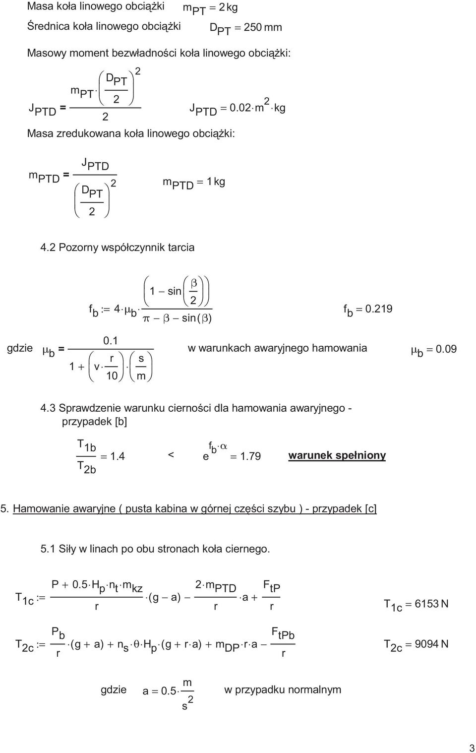 1 gdzie μ b = 1 v w waunkach awayjnego hamowania μ s b = 0.09 + 10 m 4. Spawdzenie waunku cienoci dla hamowania awayjnego - pzypadek [b] T 1b f b α = 1.4 < e = 1.79 waunek spełniony T b 5.