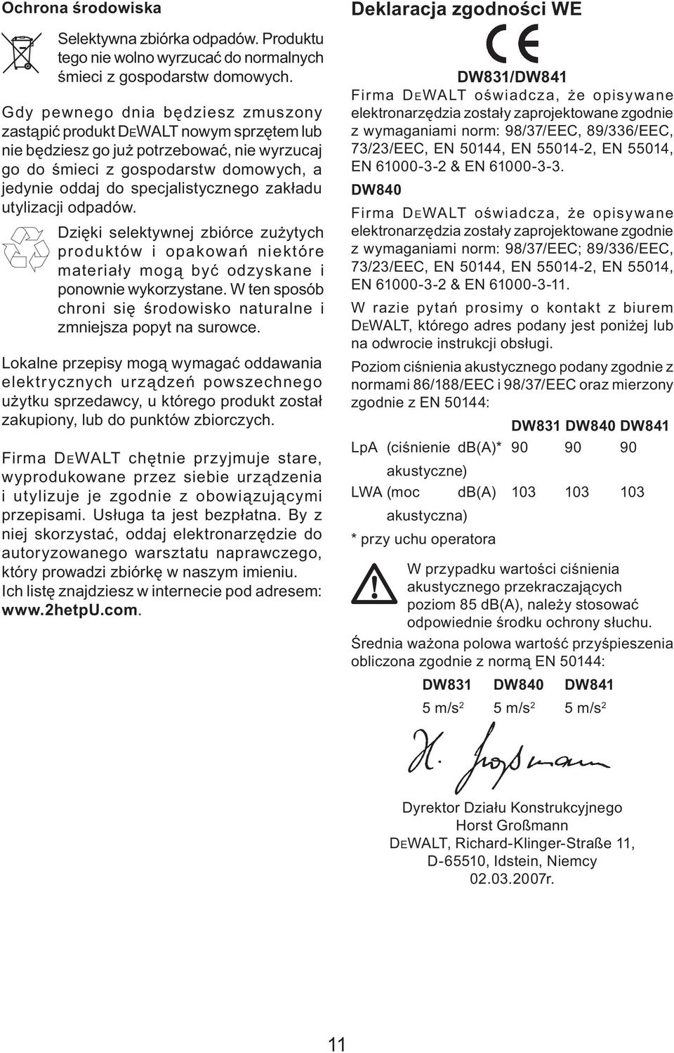 zakładu utylizacji odpadów. Dzięki selektywnej zbiórce zużytych produktów i opakowań niektóre materiały mogą być odzyskane i ponownie wykorzystane.
