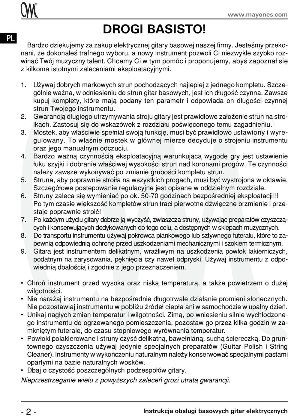 Chcemy Ci w tym pomóc i proponujemy, abyœ zapozna³ siê z kilkoma istotnymi zaleceniami eksploatacyjnymi. 1. U ywaj dobrych markowych strun pochodz¹cych najlepiej z jednego kompletu.