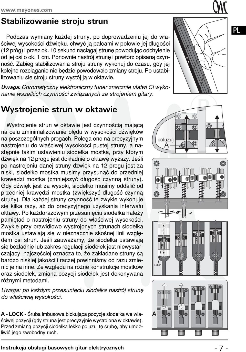 Zabieg stabilizowania stroju struny wykonuj do czasu, gdy jej kolejne rozci¹ganie nie bêdzie powodowa³o zmiany stroju. Po ustabilizowaniu siê stroju struny wystój j¹ w oktawie.