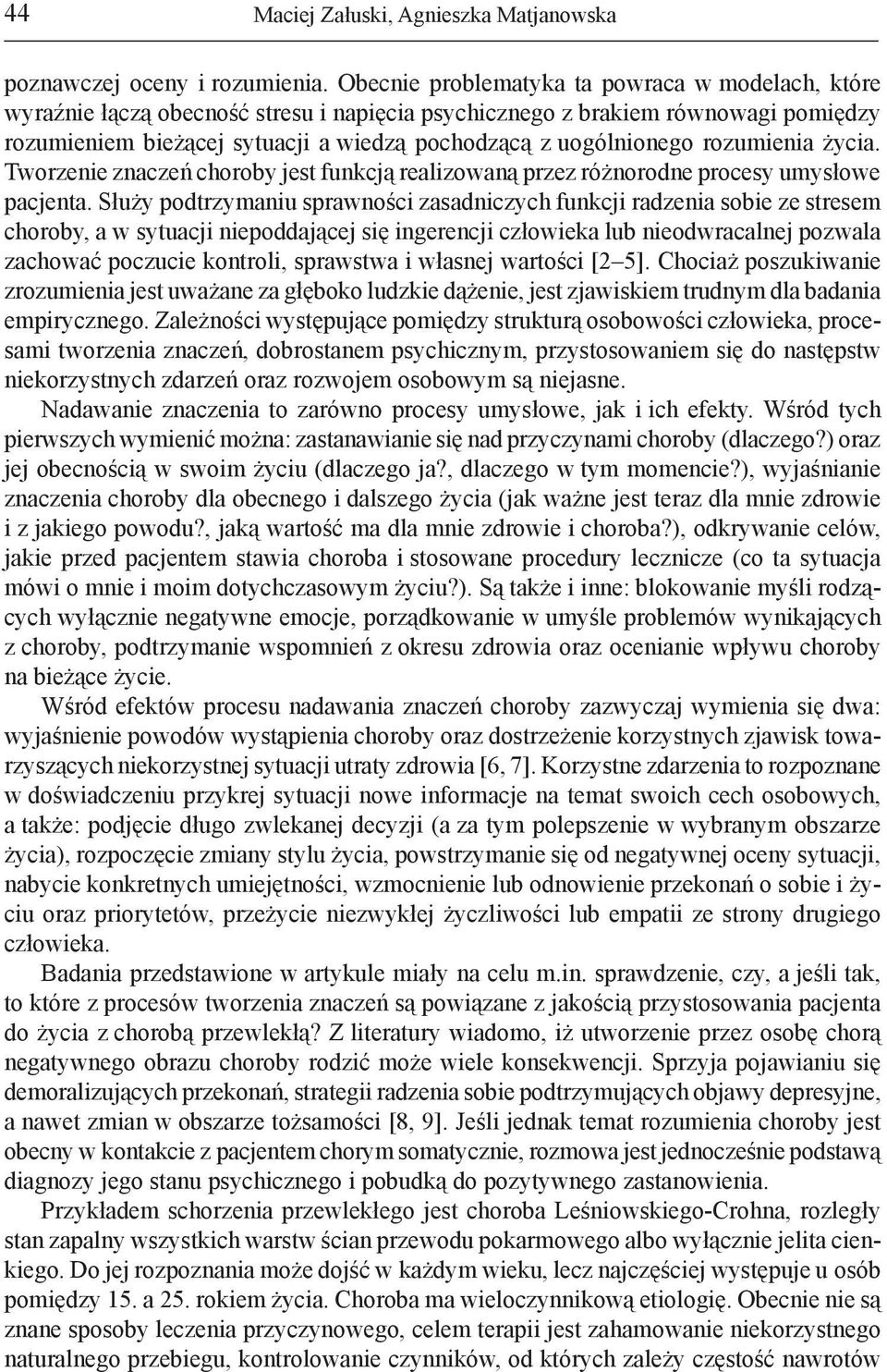 rozumienia życia. Tworzenie znaczeń choroby jest funkcją realizowaną przez różnorodne procesy umysłowe pacjenta.