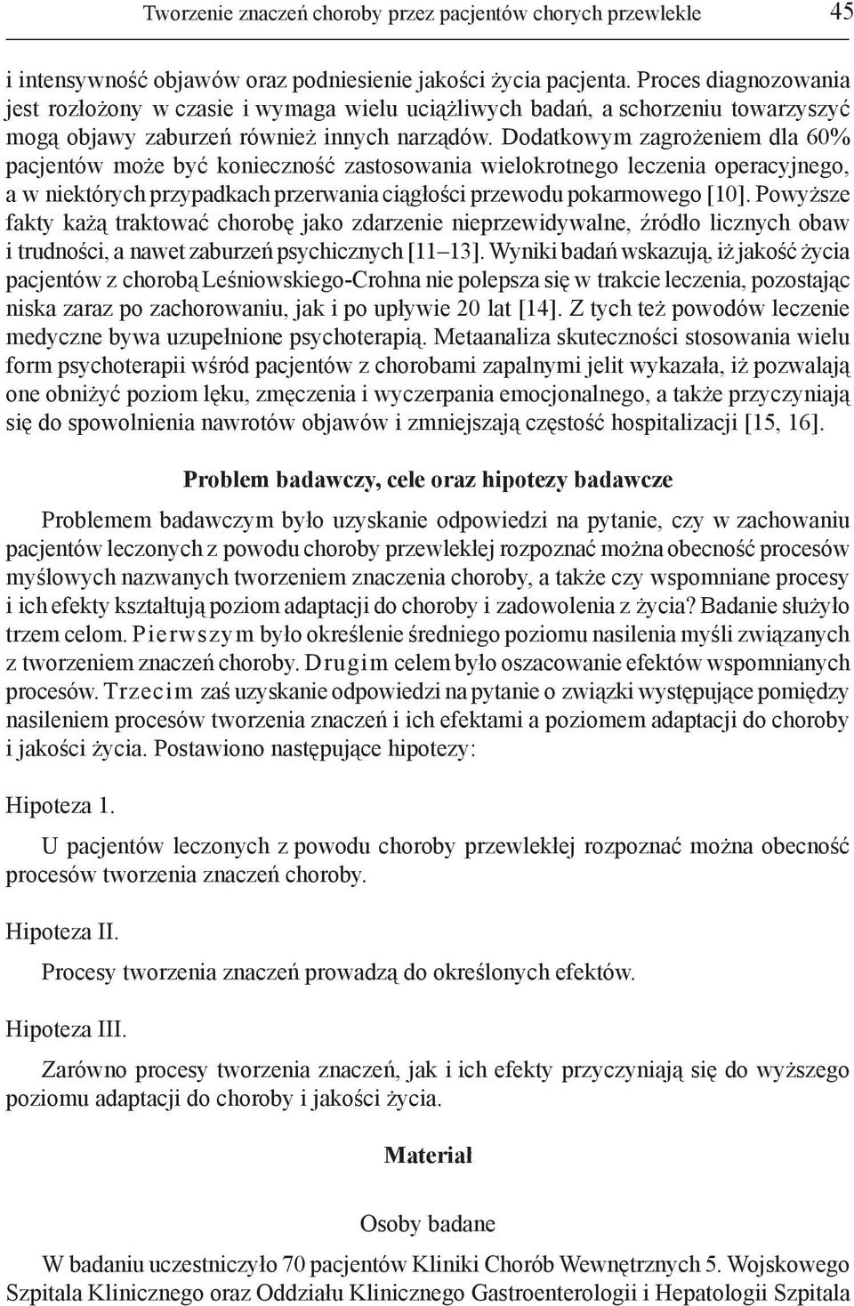 Dodatkowym zagrożeniem dla 60% pacjentów może być konieczność zastosowania wielokrotnego leczenia operacyjnego, a w niektórych przypadkach przerwania ciągłości przewodu pokarmowego [10].
