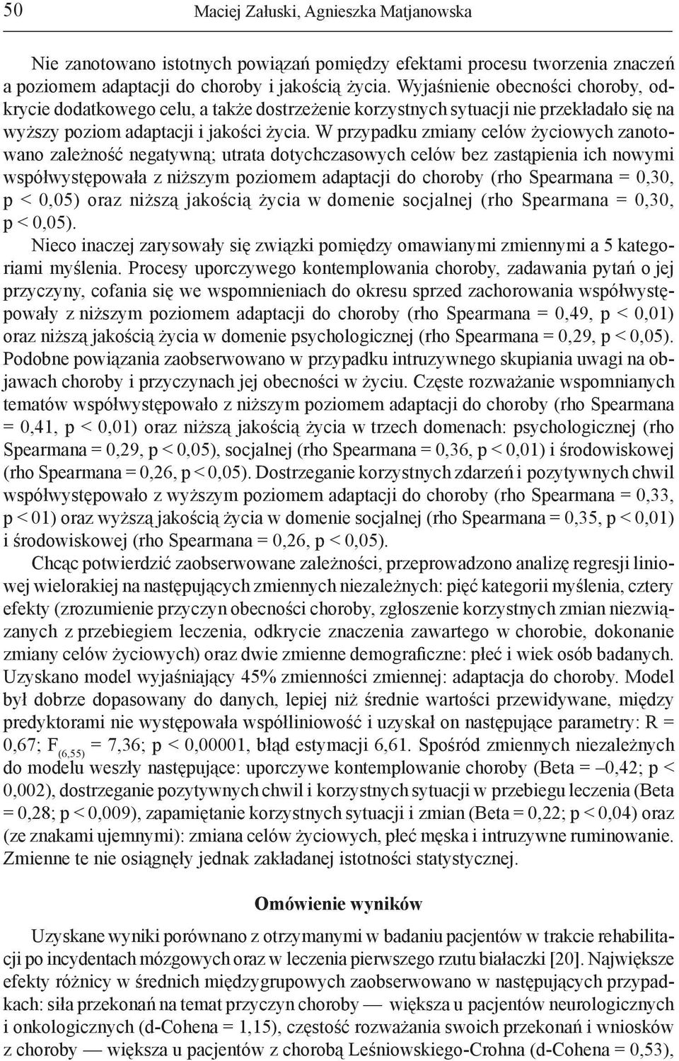 W przypadku zmiany celów życiowych zanotowano zależność negatywną; utrata dotychczasowych celów bez zastąpienia ich nowymi współwystępowała z niższym poziomem adaptacji do choroby (rho Spearmana =