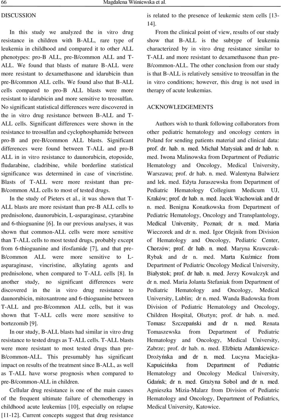 T- ALL. We found that blasts of mature B-ALL were more resistant to dexamethasone and idarubicin than pre-b/common ALL cells.