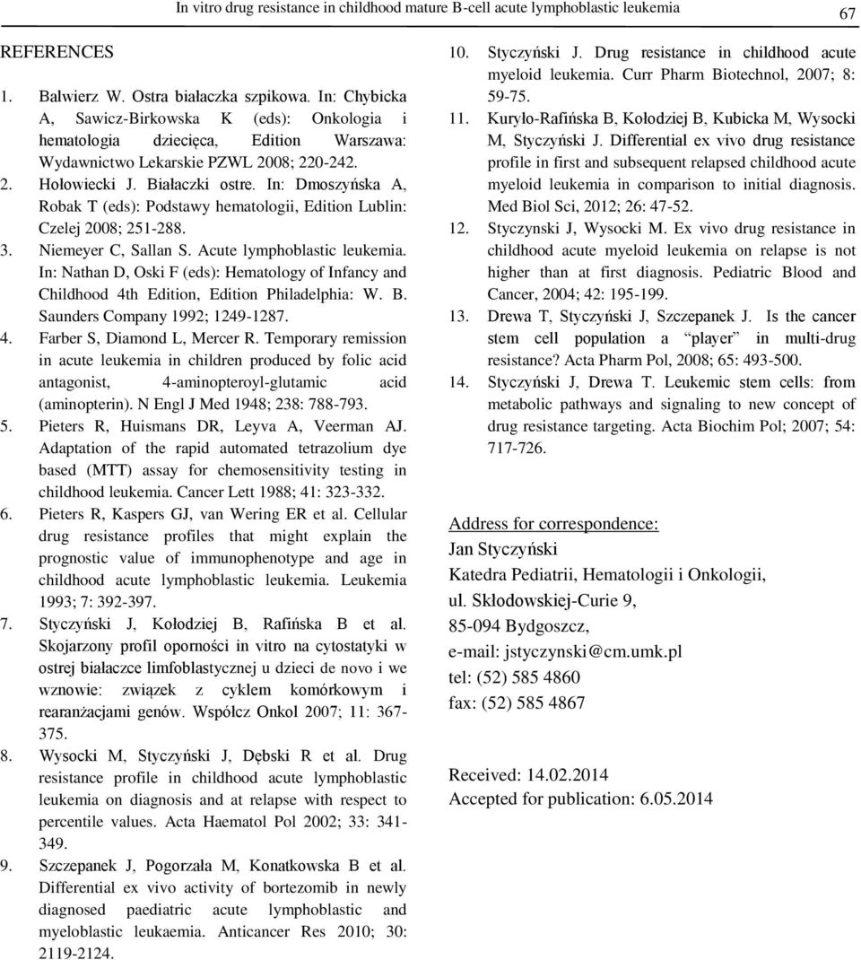 In: Dmoszyńska A, Robak T (eds): Podstawy hematologii, Edition Lublin: Czelej 2008; 251-288. 3. Niemeyer C, Sallan S. Acute lymphoblastic leukemia.