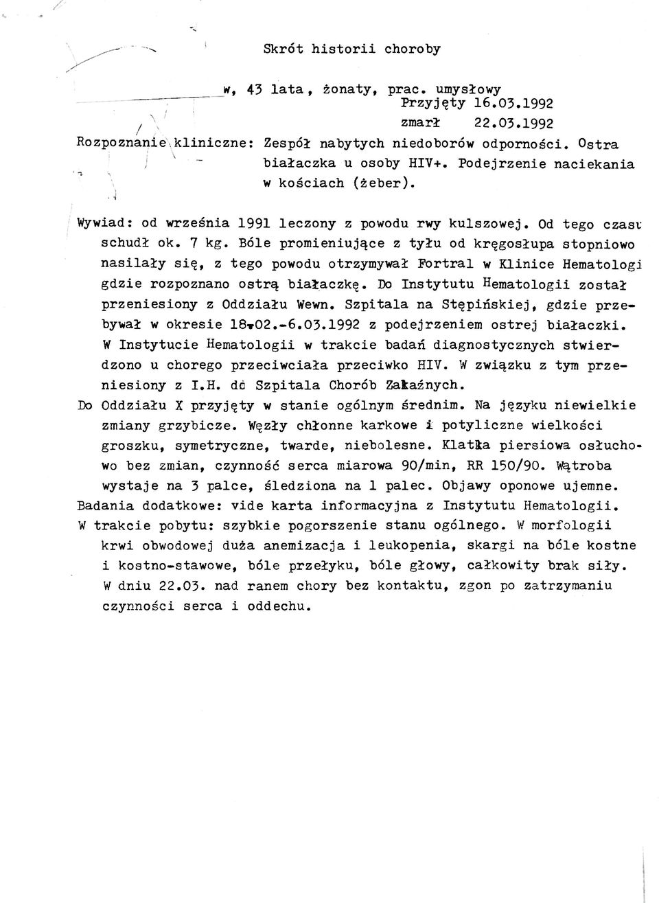 Bóle promieniujące z tyłu od kręgosłupa stopniowo nasilały się, z tego powodu otrzymywał Fortral w Klinice Hematolog! gdzie rozpoznano ostrą białaczkę.