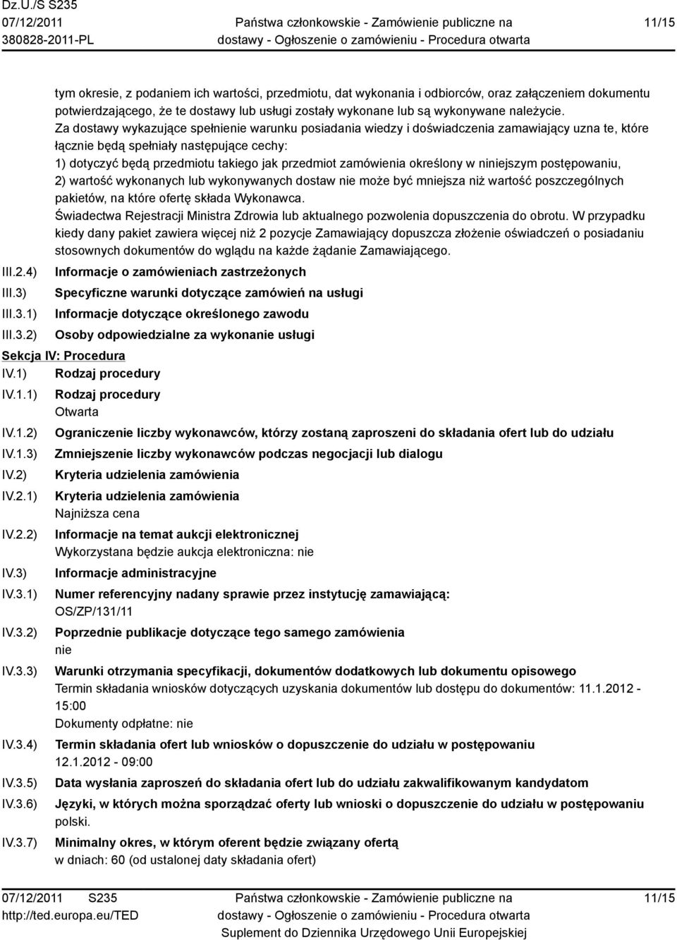 1) 2) tym okresie, z podaniem ich wartości, przedmiotu, dat wykonania i odbiorców, oraz załączeniem dokumentu potwierdzającego, że te dostawy lub usługi zostały wykonane lub są wykonywane należycie.