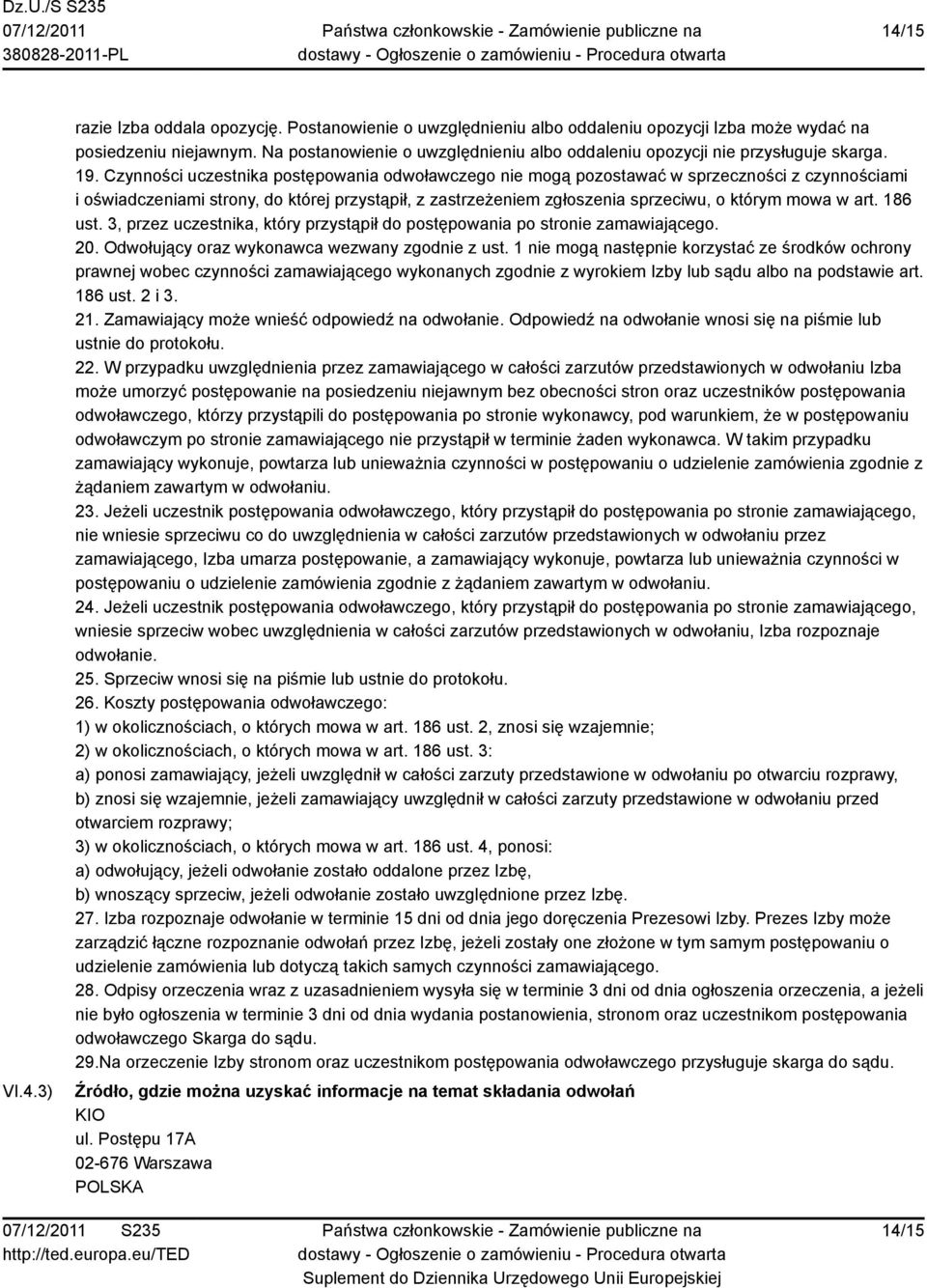 Czynności uczestnika postępowania odwoławczego nie mogą pozostawać w sprzeczności z czynnościami i oświadczeniami strony, do której przystąpił, z zastrzeżeniem zgłoszenia sprzeciwu, o którym mowa w