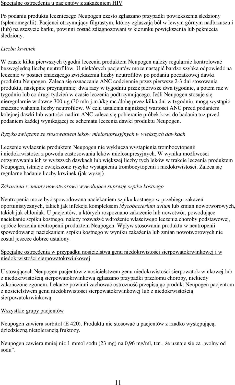 Liczba krwinek W czasie kilku pierwszych tygodni leczenia produktem Neupogen należy regularnie kontrolować bezwzględną liczbę neutrofilów.