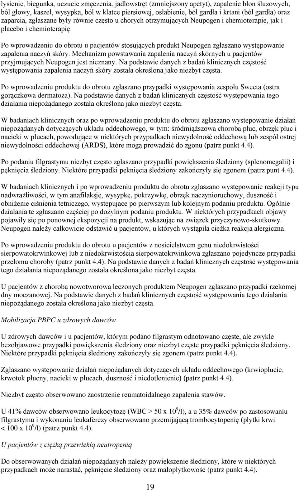 Po wprowadzeniu do obrotu u pacjentów stosujących produkt Neupogen zgłaszano występowanie zapalenia naczyń skóry.