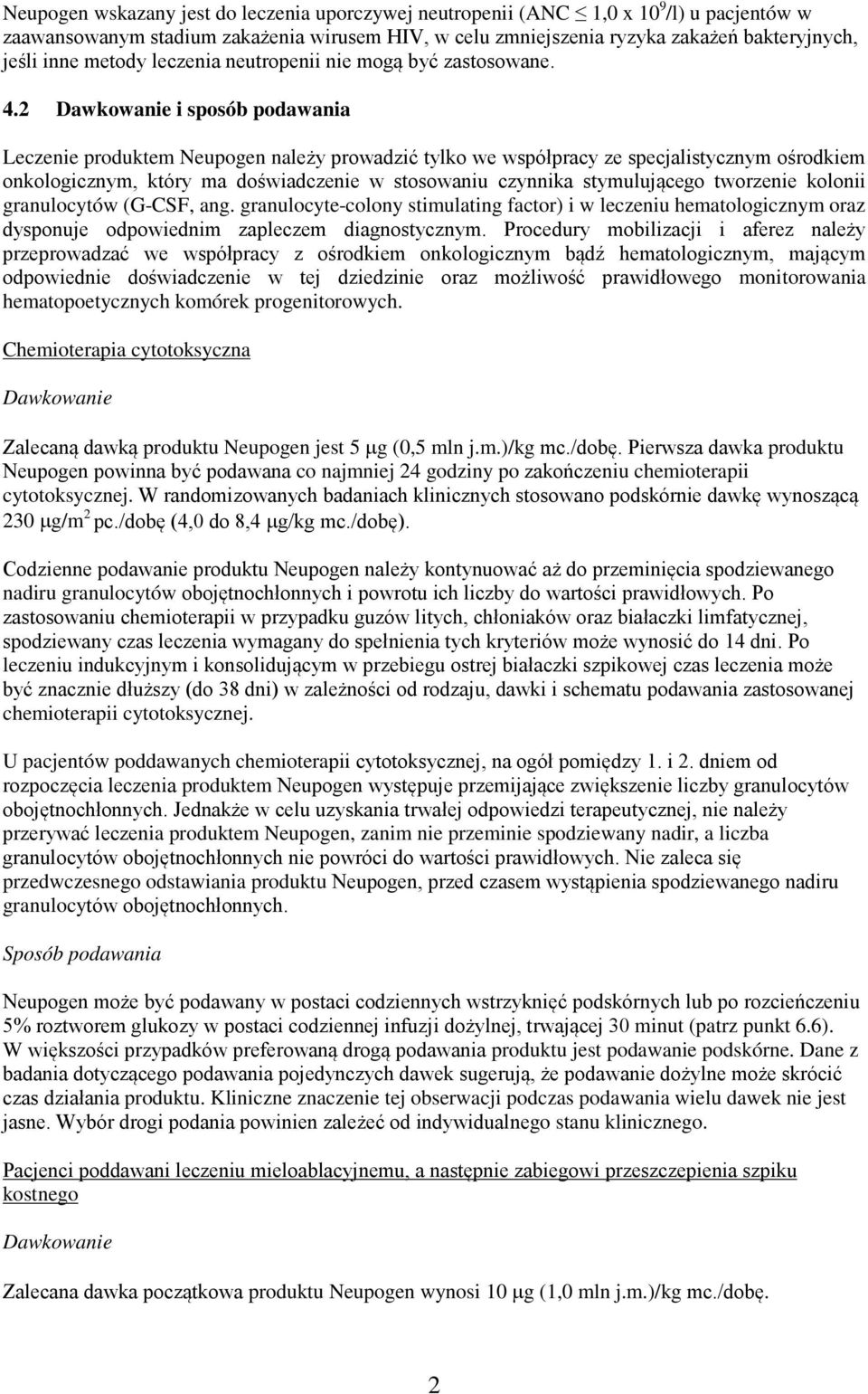 2 Dawkowanie i sposób podawania Leczenie produktem Neupogen należy prowadzić tylko we współpracy ze specjalistycznym ośrodkiem onkologicznym, który ma doświadczenie w stosowaniu czynnika