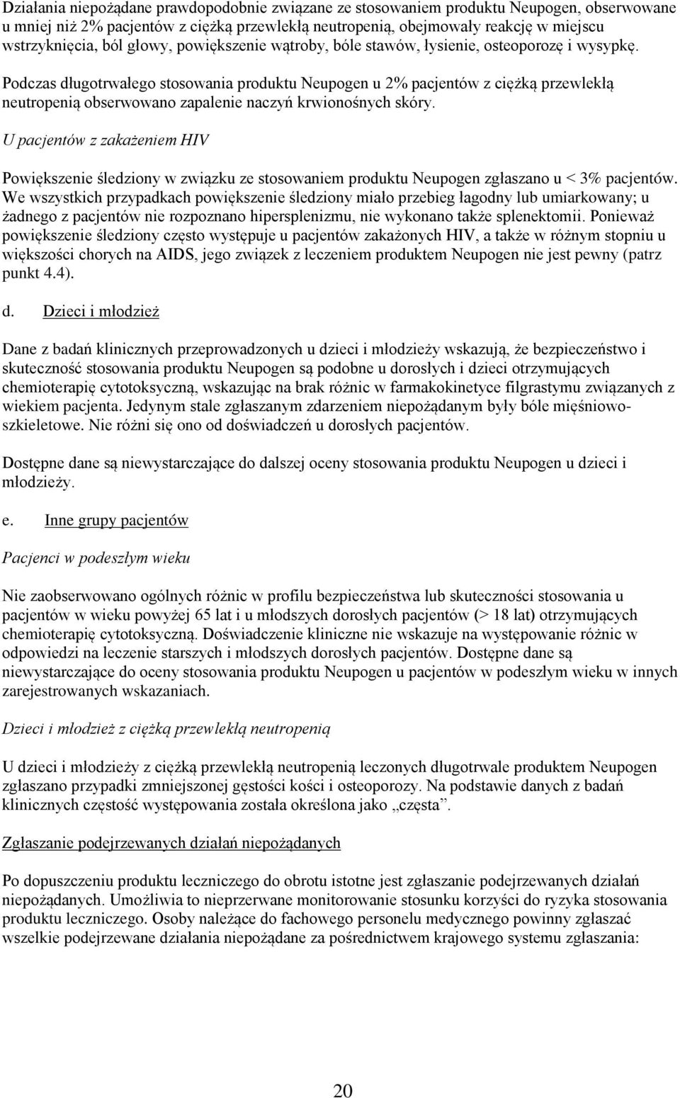 Podczas długotrwałego stosowania produktu Neupogen u 2% pacjentów z ciężką przewlekłą neutropenią obserwowano zapalenie naczyń krwionośnych skóry.