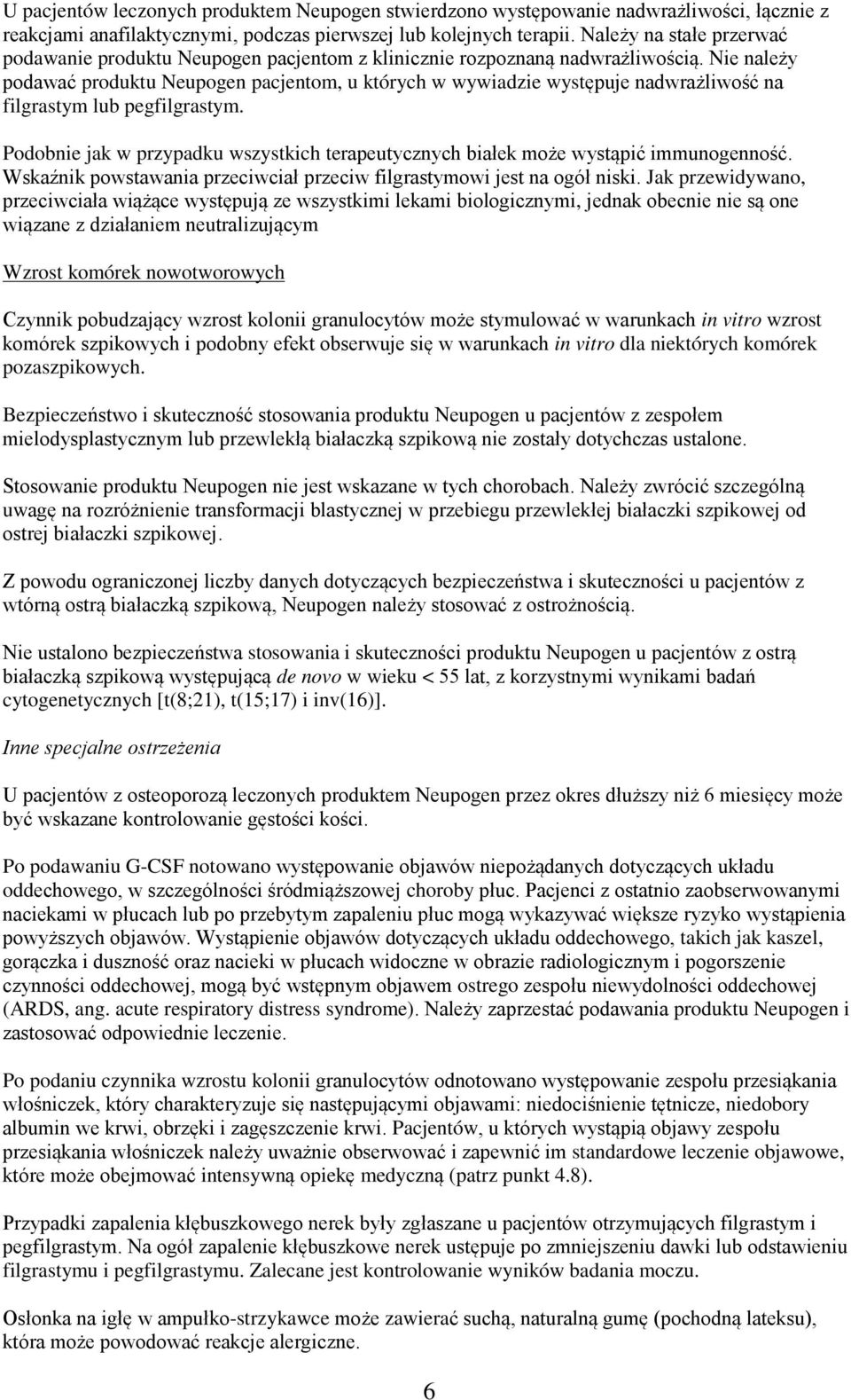 Nie należy podawać produktu Neupogen pacjentom, u których w wywiadzie występuje nadwrażliwość na filgrastym lub pegfilgrastym.