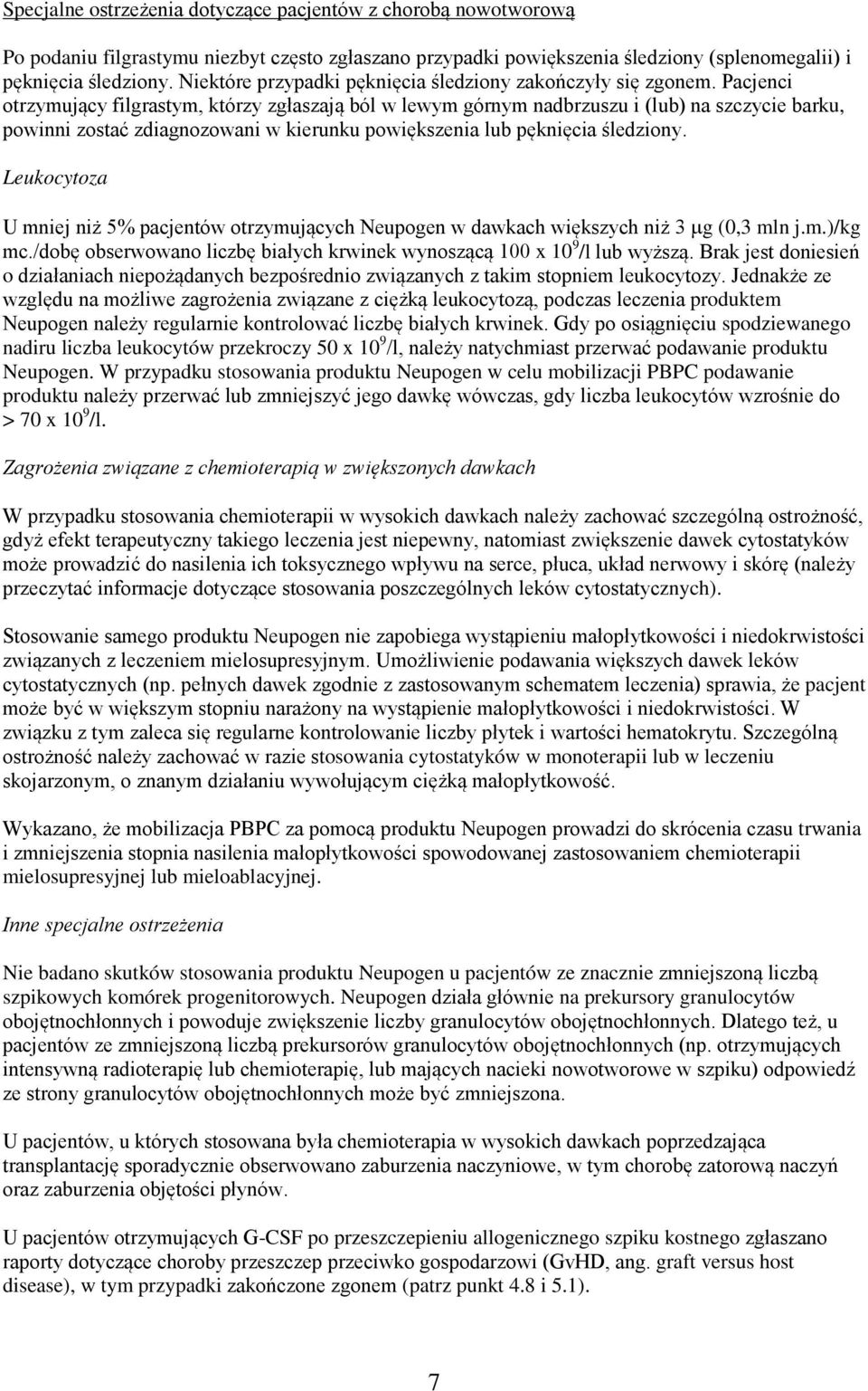 Pacjenci otrzymujący filgrastym, którzy zgłaszają ból w lewym górnym nadbrzuszu i (lub) na szczycie barku, powinni zostać zdiagnozowani w kierunku powiększenia lub pęknięcia śledziony.