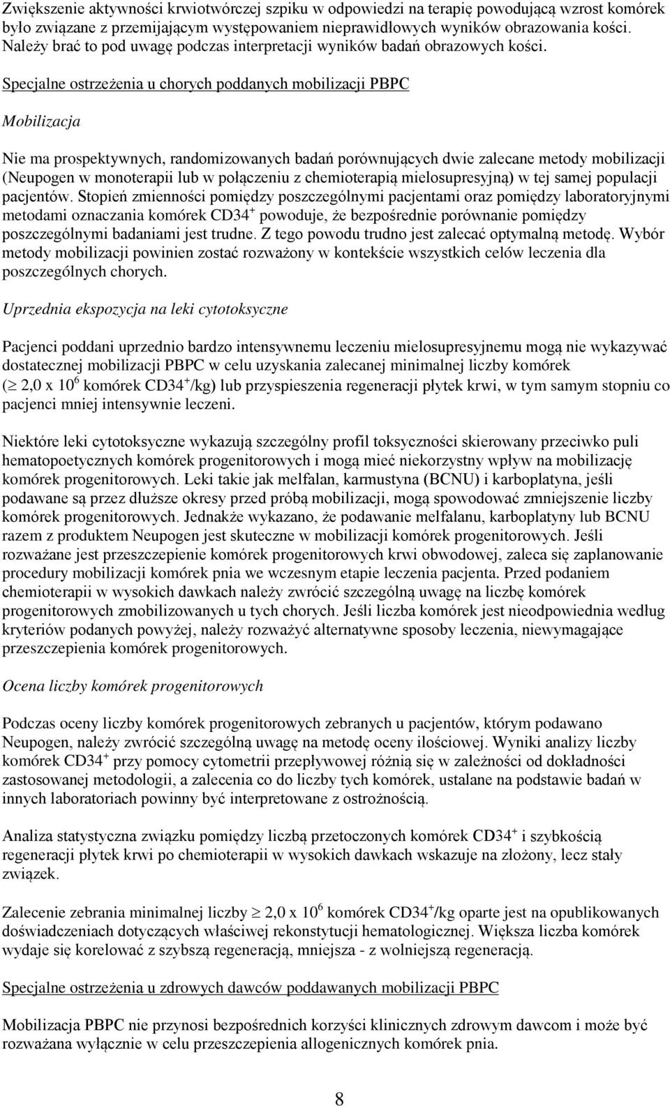 Specjalne ostrzeżenia u chorych poddanych mobilizacji PBPC Mobilizacja Nie ma prospektywnych, randomizowanych badań porównujących dwie zalecane metody mobilizacji (Neupogen w monoterapii lub w