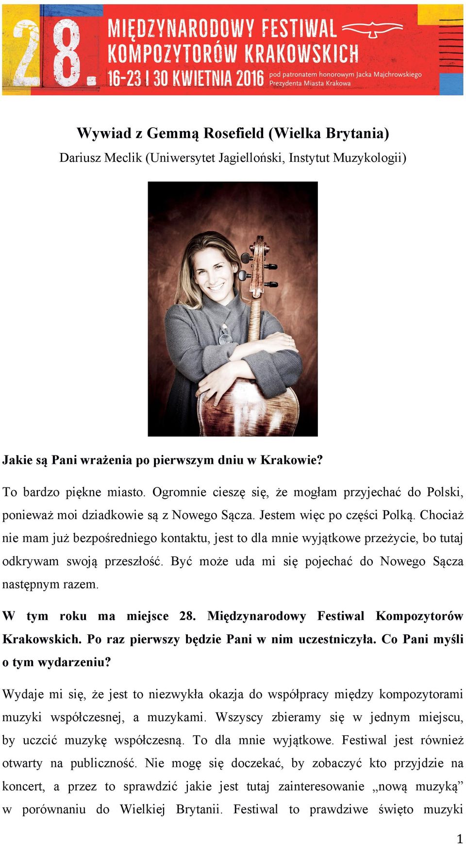 Chociaż nie mam już bezpośredniego kontaktu, jest to dla mnie wyjątkowe przeżycie, bo tutaj odkrywam swoją przeszłość. Być może uda mi się pojechać do Nowego Sącza następnym razem.