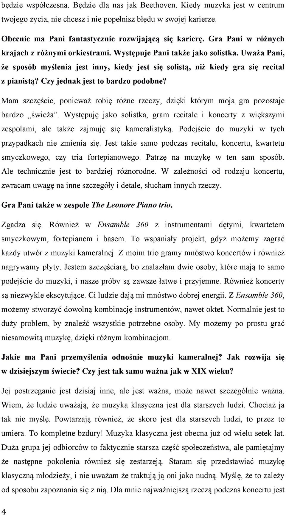 Czy jednak jest to bardzo podobne? Mam szczęście, ponieważ robię różne rzeczy, dzięki którym moja gra pozostaje bardzo świeża.