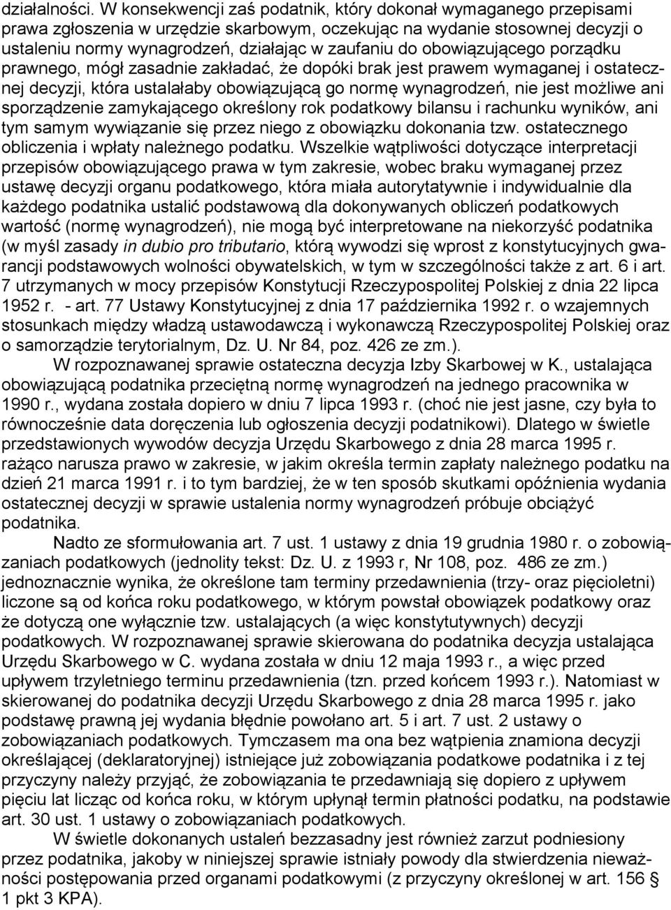 obowiązującego porządku prawnego, mógł zasadnie zakładać, że dopóki brak jest prawem wymaganej i ostatecznej decyzji, która ustalałaby obowiązującą go normę wynagrodzeń, nie jest możliwe ani