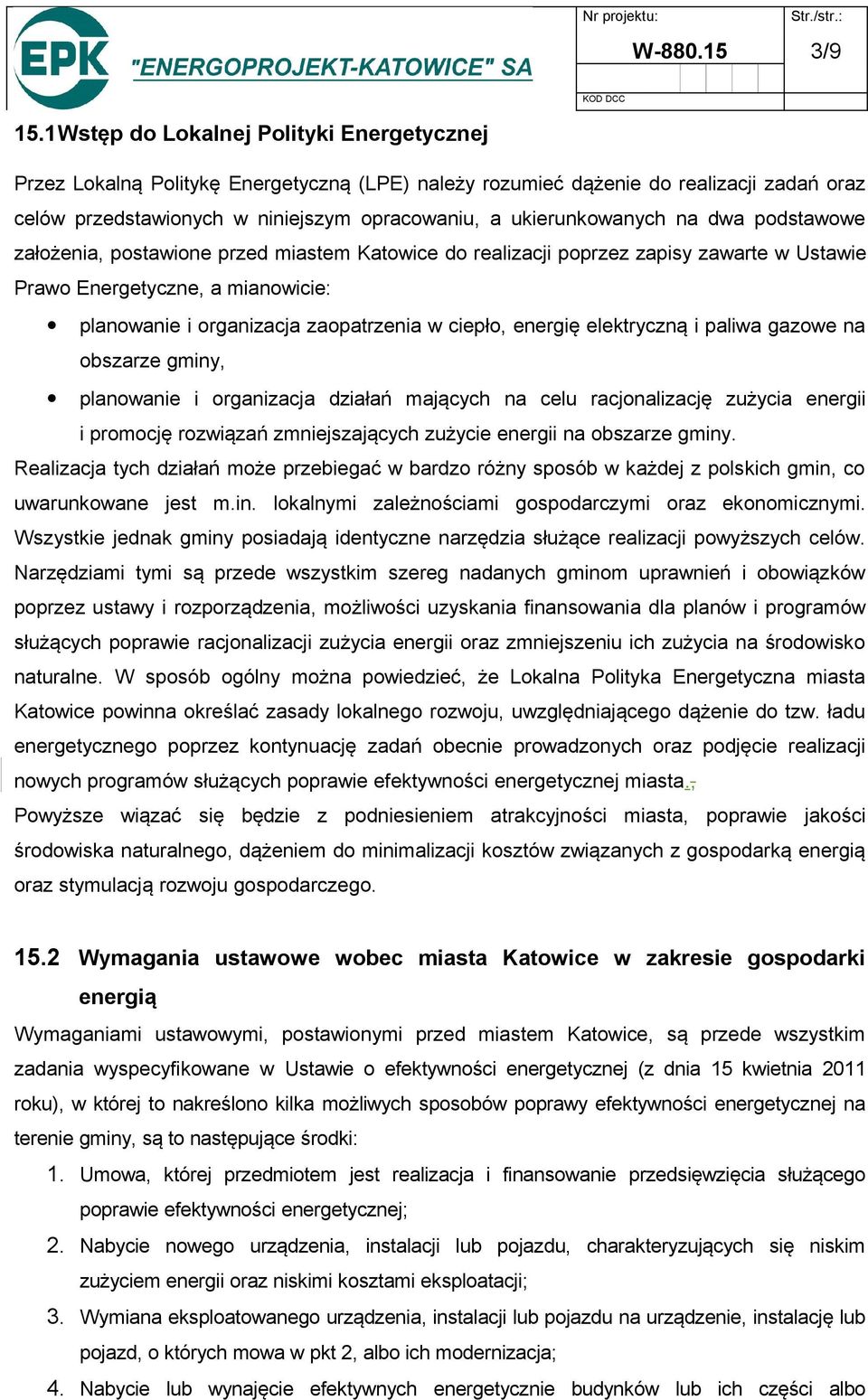 na dwa podstawowe założenia, postawione przed miastem Katowice do realizacji poprzez zapisy zawarte w Ustawie Prawo Energetyczne, a mianowicie: planowanie i organizacja zaopatrzenia w ciepło, energię