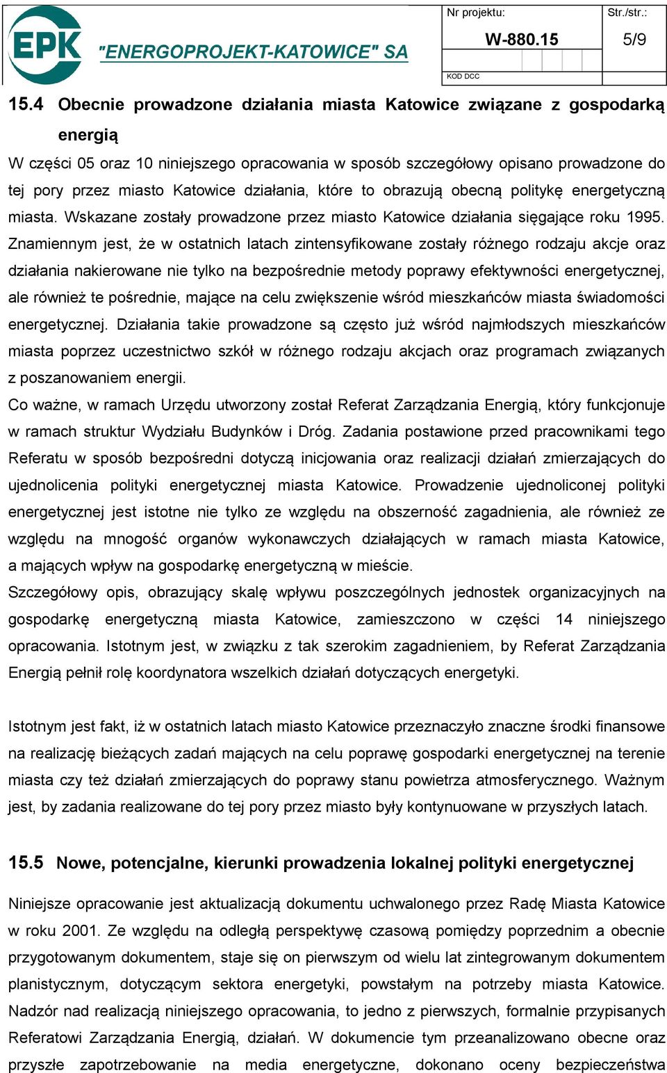 działania, które to obrazują obecną politykę energetyczną miasta. Wskazane zostały prowadzone przez miasto Katowice działania sięgające roku 1995.