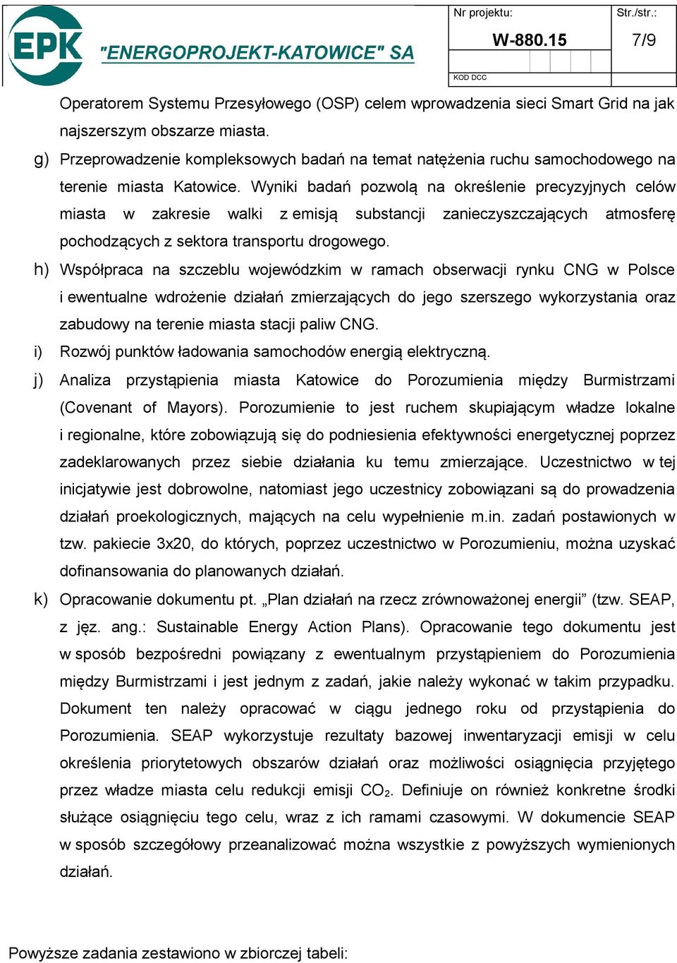 Wyniki badań pozwolą na określenie precyzyjnych celów miasta w zakresie walki z emisją substancji zanieczyszczających atmosferę pochodzących z sektora transportu drogowego.