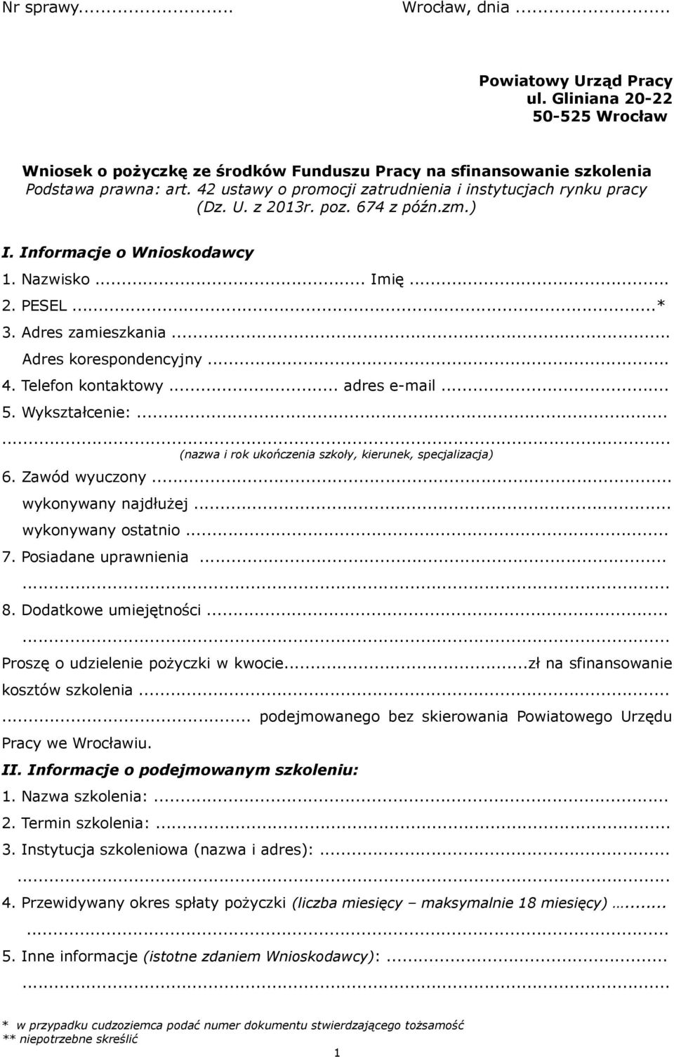 .. Adres korespondencyjny... 4. Telefon kontaktowy... adres e-mail... 5. Wykształcenie:...... (nazwa i rok ukończenia szkoły, kierunek, specjalizacja) 6. Zawód wyuczony... wykonywany najdłużej.