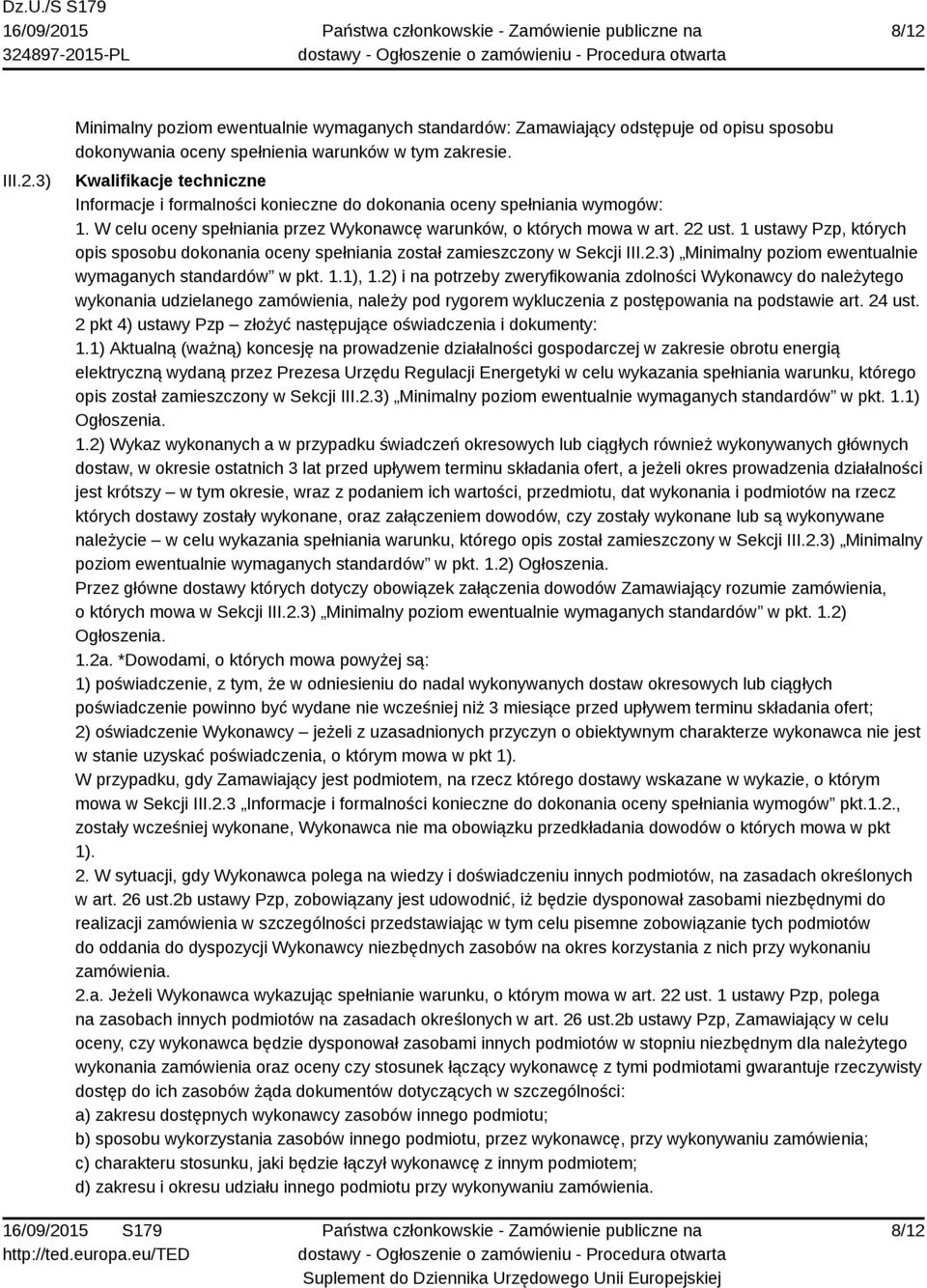 1 ustawy Pzp, których opis sposobu dokonania oceny spełniania został zamieszczony w Sekcji III.2.3) Minimalny poziom ewentualnie wymaganych standardów w pkt. 1.1), 1.