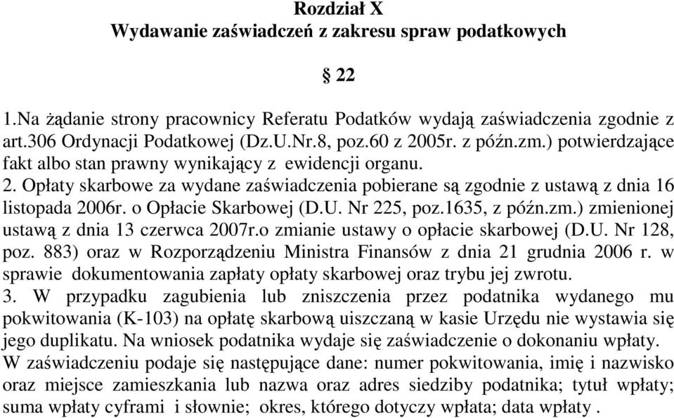 o Opłacie Skarbowej (D.U. Nr 225, poz.1635, z późn.zm.) zmienionej ustawą z dnia 13 czerwca 2007r.o zmianie ustawy o opłacie skarbowej (D.U. Nr 128, poz.