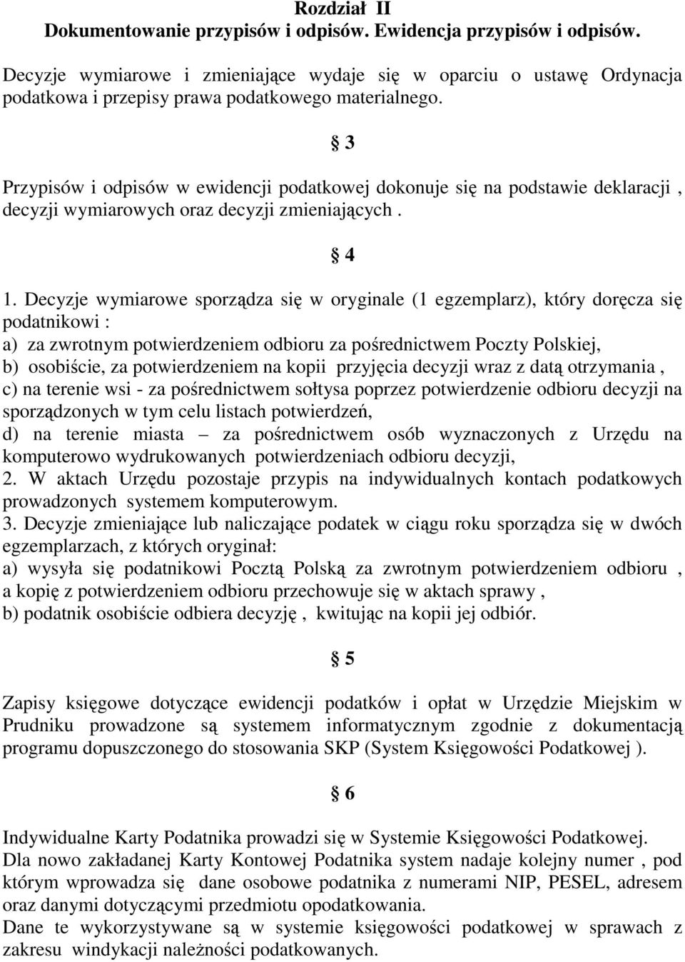 3 Przypisów i odpisów w ewidencji podatkowej dokonuje się na podstawie deklaracji, decyzji wymiarowych oraz decyzji zmieniających. 4 1.