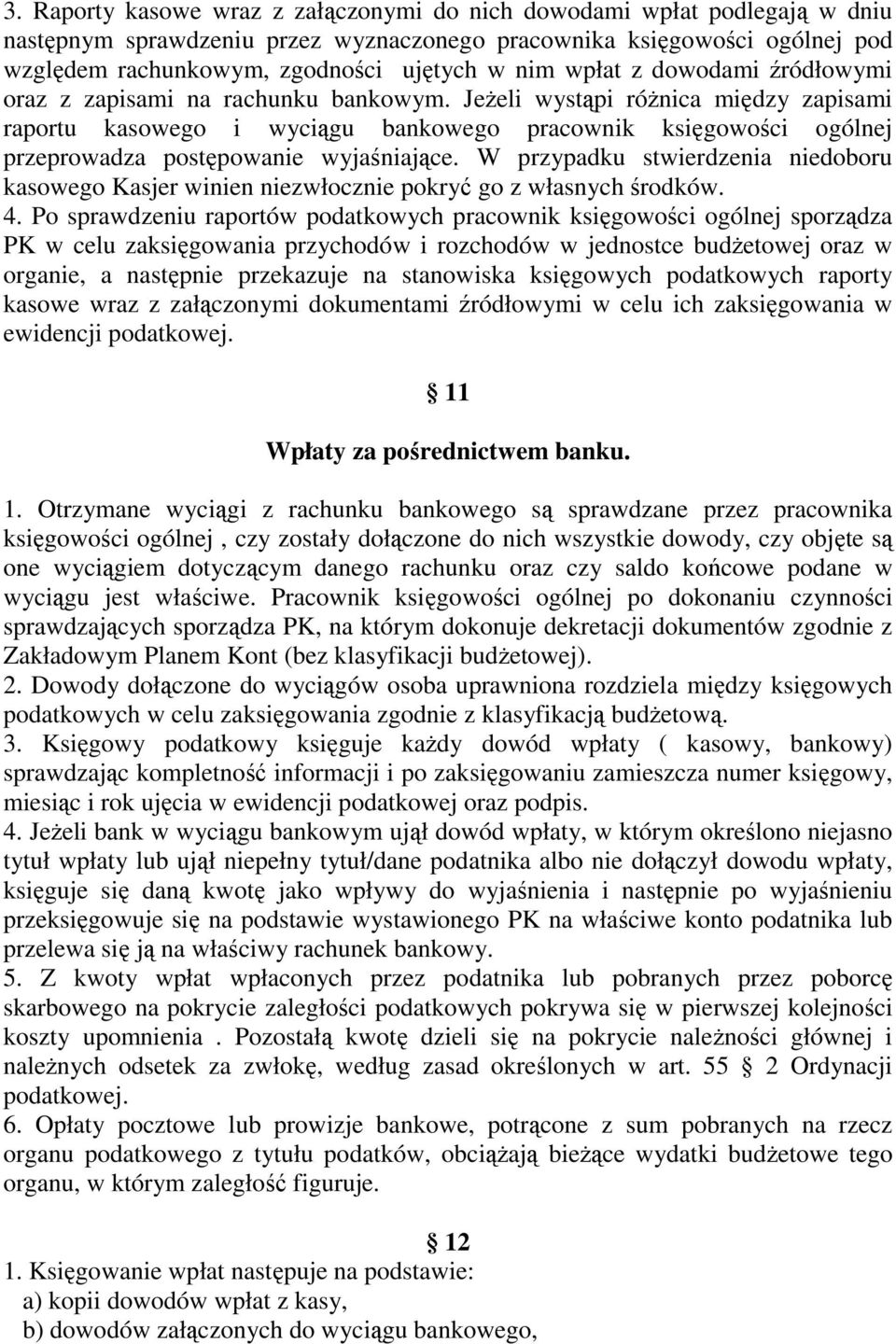 JeŜeli wystąpi róŝnica między zapisami raportu kasowego i wyciągu bankowego pracownik księgowości ogólnej przeprowadza postępowanie wyjaśniające.